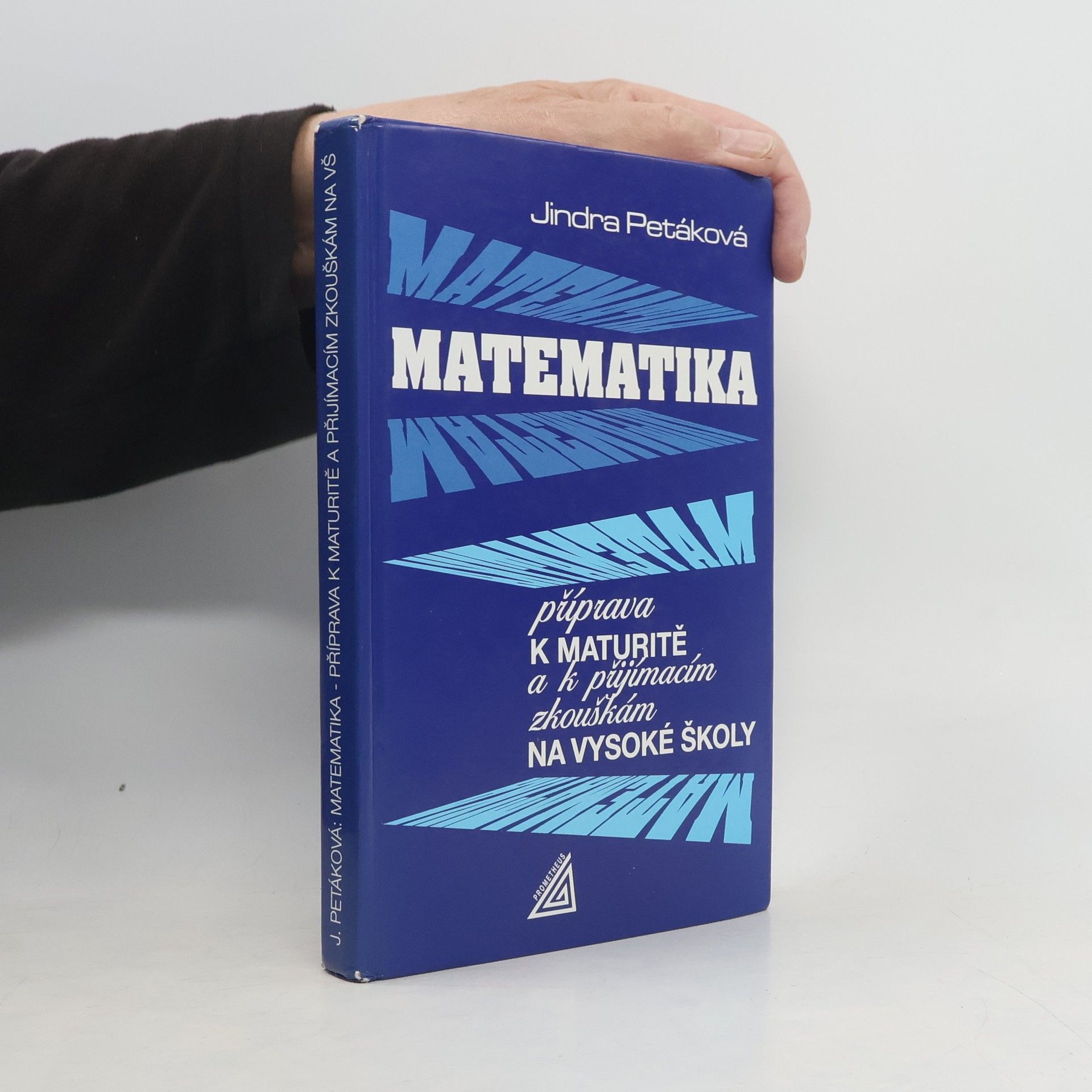 Jindra Petáková Matematika. Příprava k maturitě a k přijímacím zkouškám na vysoké školy