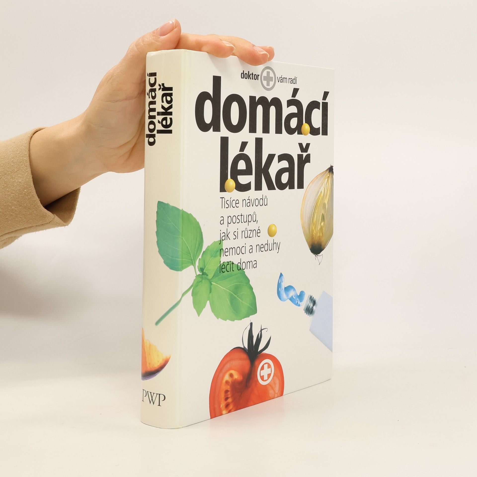 Kolektiv autorů Domácí lékař. Tisíce návodů a postupů, jak si různé nemoci a neduhy léčit doma