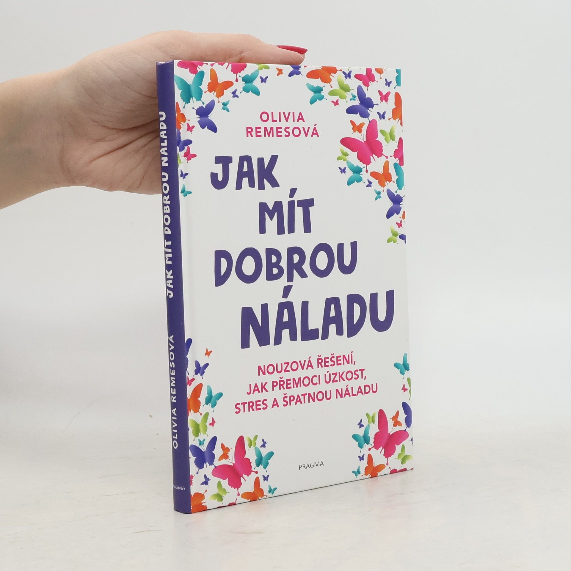 Olivia Remes Jak mít dobrou náladu. Nouzová řešení, jak přemoci úzkost, stres a špatnou náladu
