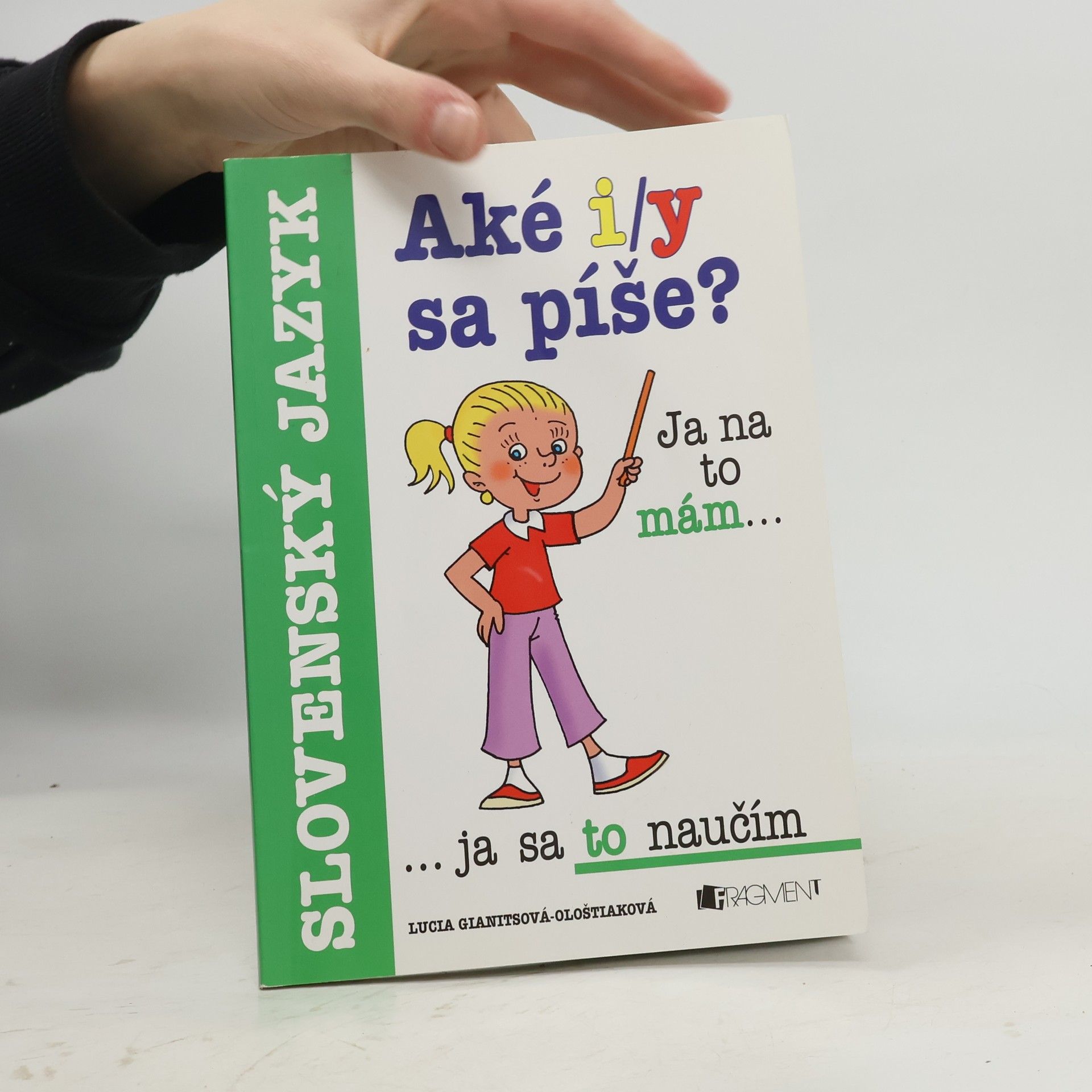 Lucia Gianitsová Ološtiaková Aké i/y sa píše? Ja na to mám... ja sa to naučím