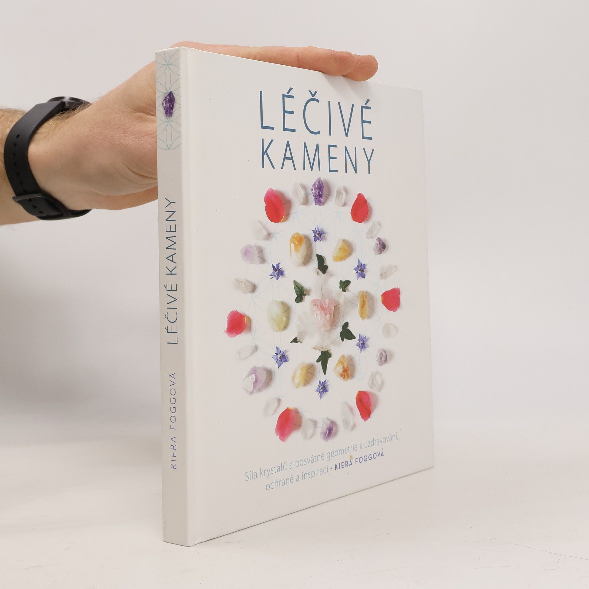 Kiera Fogg Léčivé kameny - Síla krystalů a posvátné geometrie k uzdravování, ochraně a inspiraci