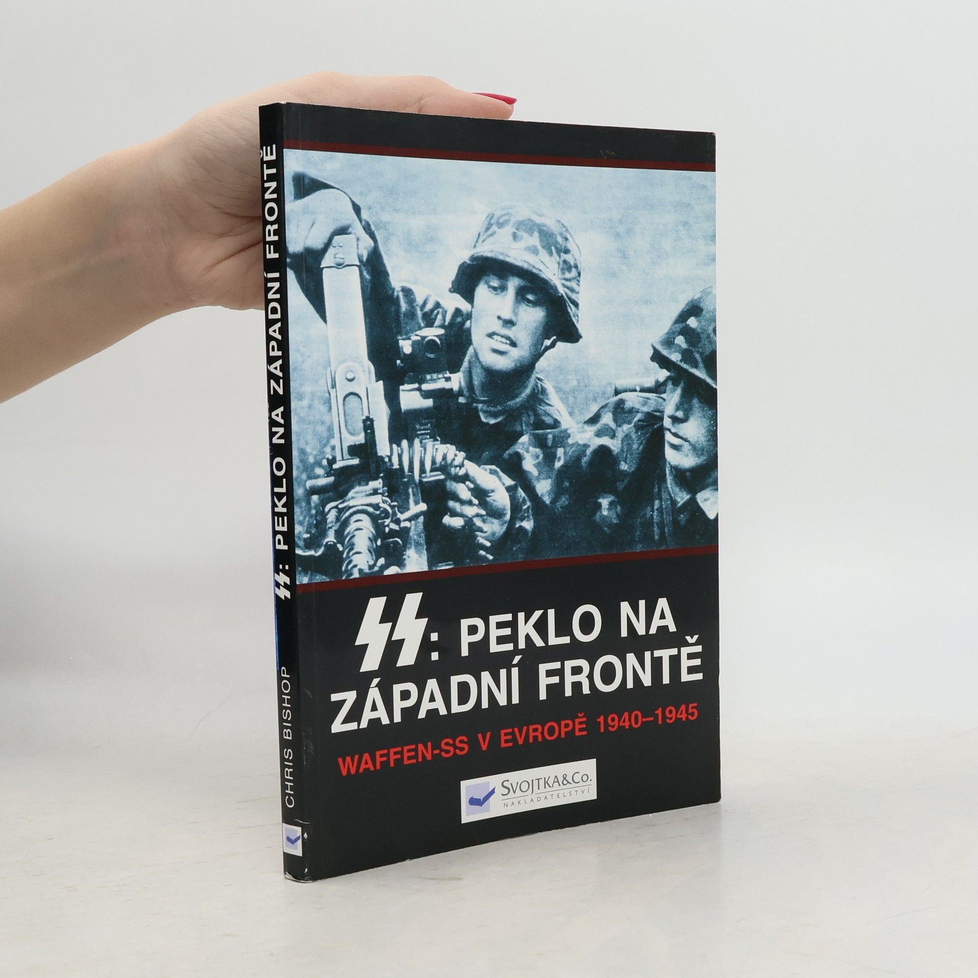 Chris Bishop SS: peklo na západní frontě : Waffen-SS v Evropě 1940-1945