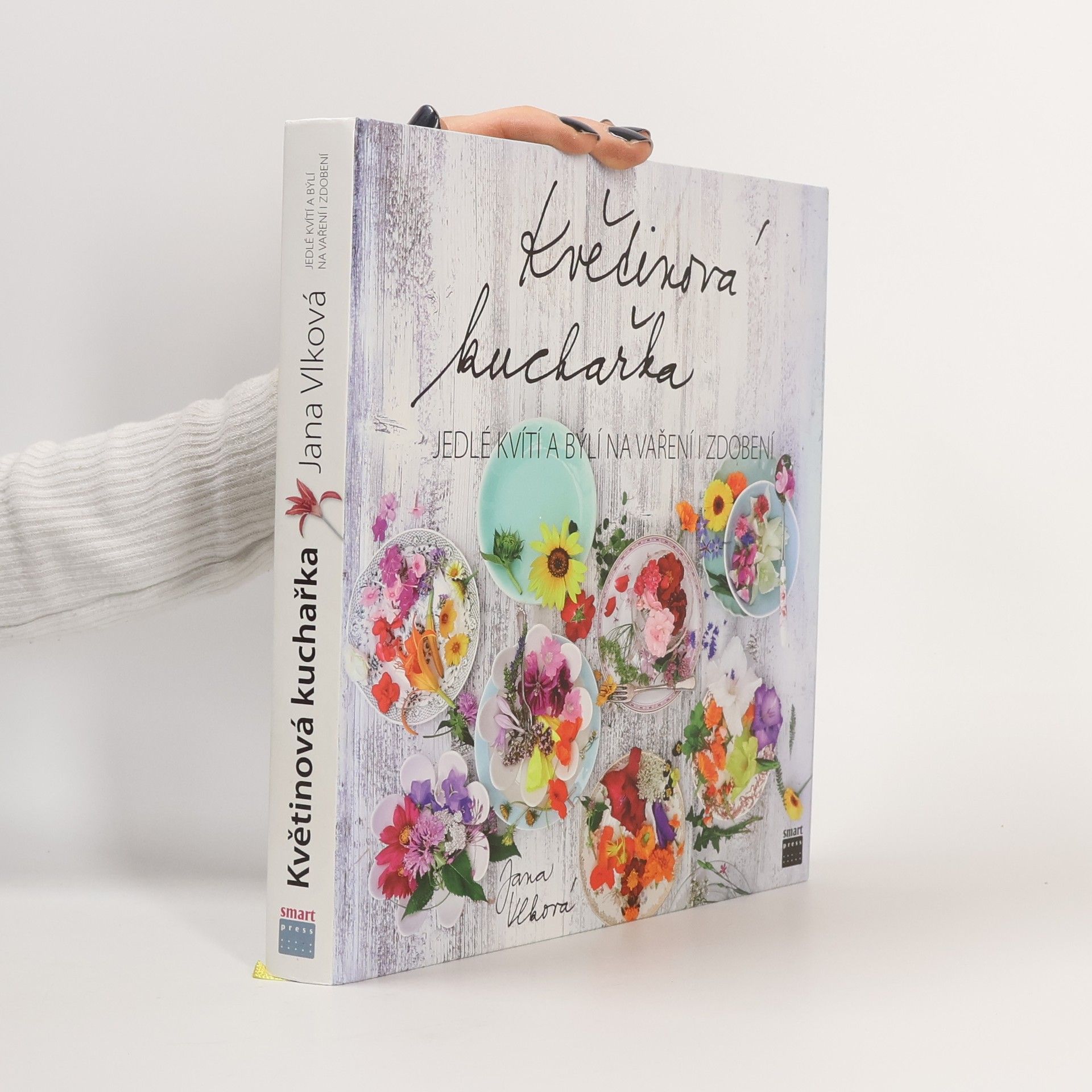Jana Vlková Květinová kuchařka: Jedlé kvítí a býlí na vaření i zdobení