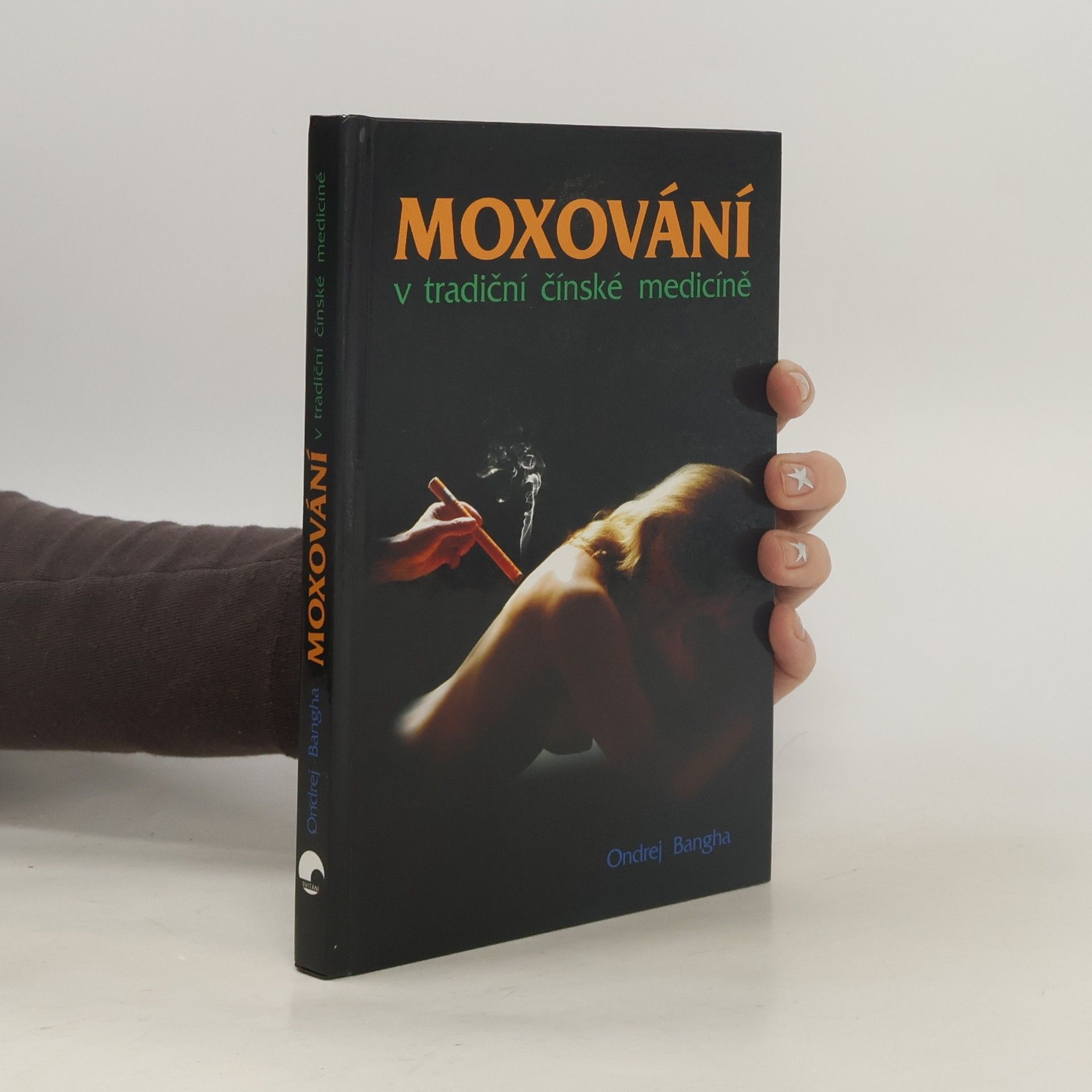 Ondrej Bangha Moxování : tradiční čínské léčení prohříváním aktivních bodů