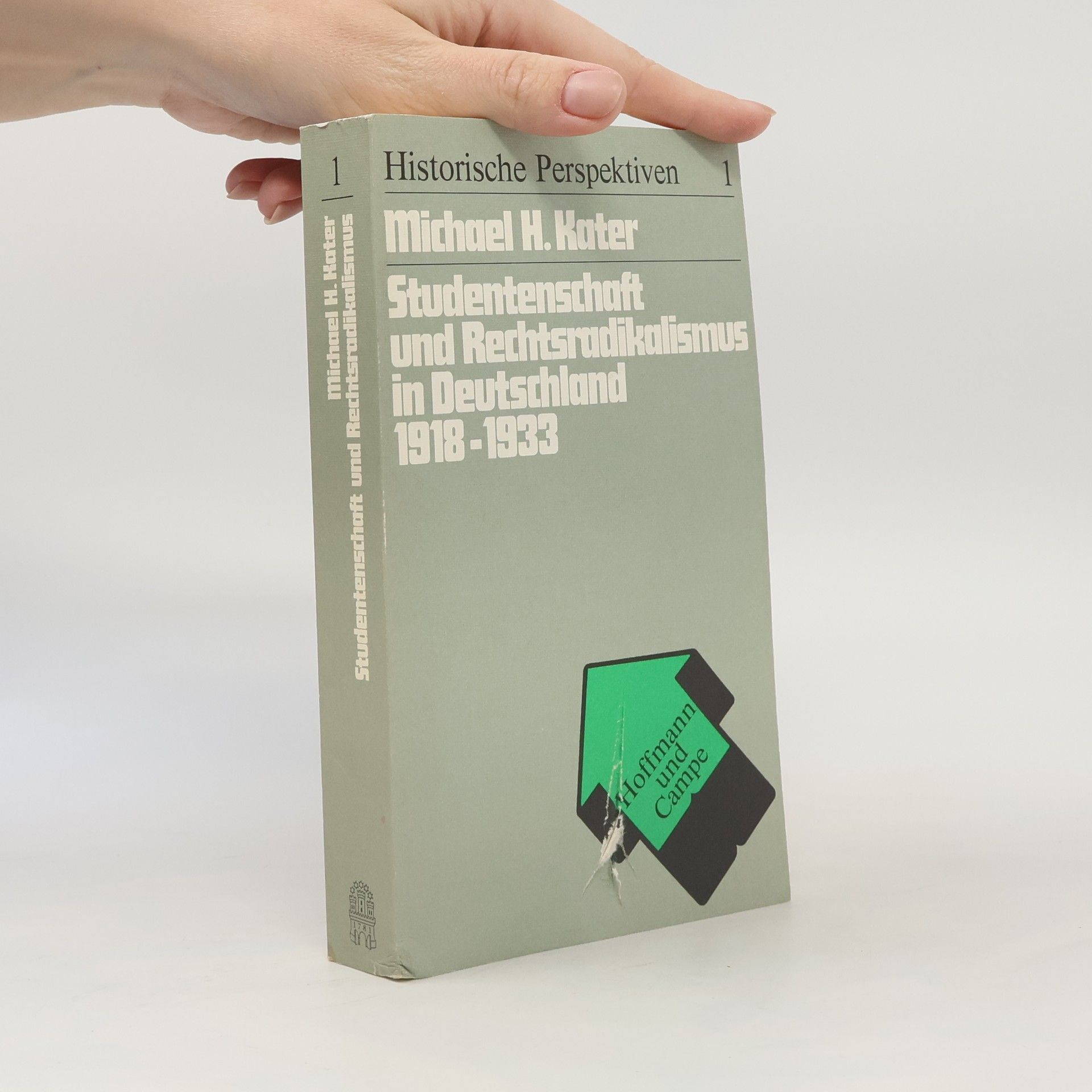 Michael H. Kater Historische Perspektiven - 1: Studentenschaft und Rechtsradikalismus in Deutschland 1918-1933