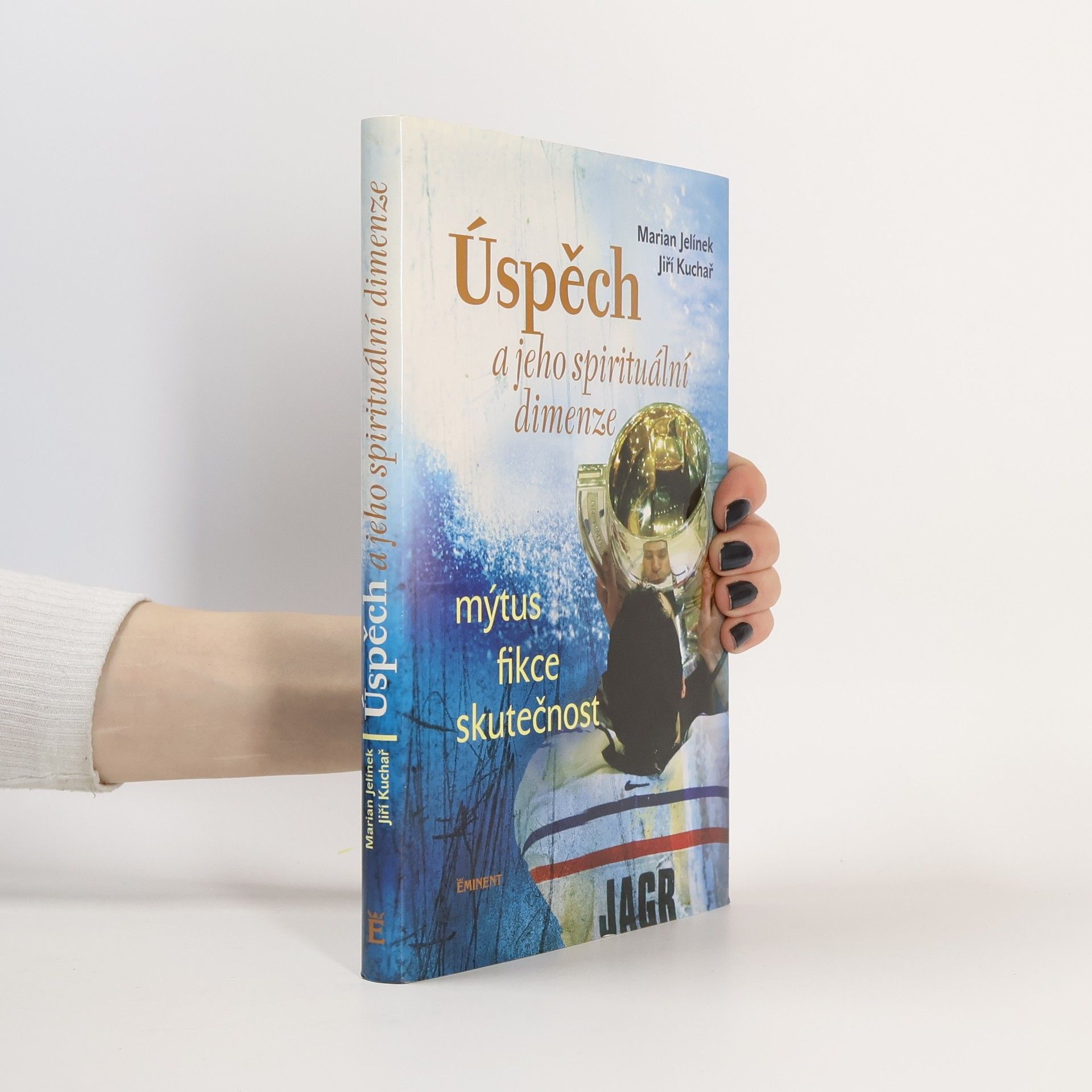 Marian Jelínek Úspěch a jeho spirituální dimenze: Mýtus, fikce, skutečnost