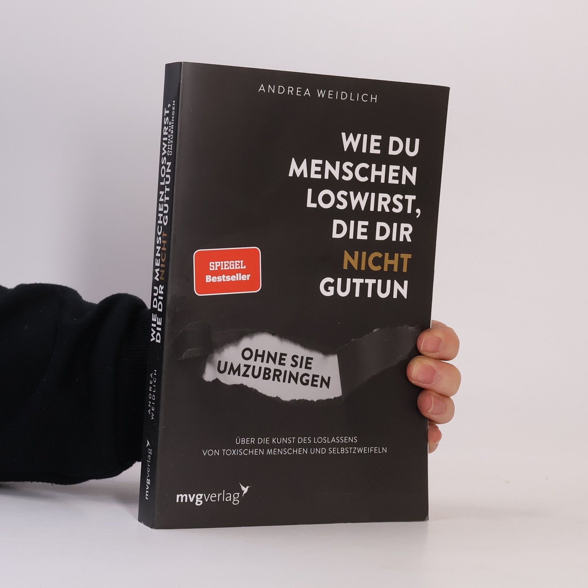 Andrea Weidlich Wie du Menschen loswirst, die dir nicht guttun, ohne sie umzubringen