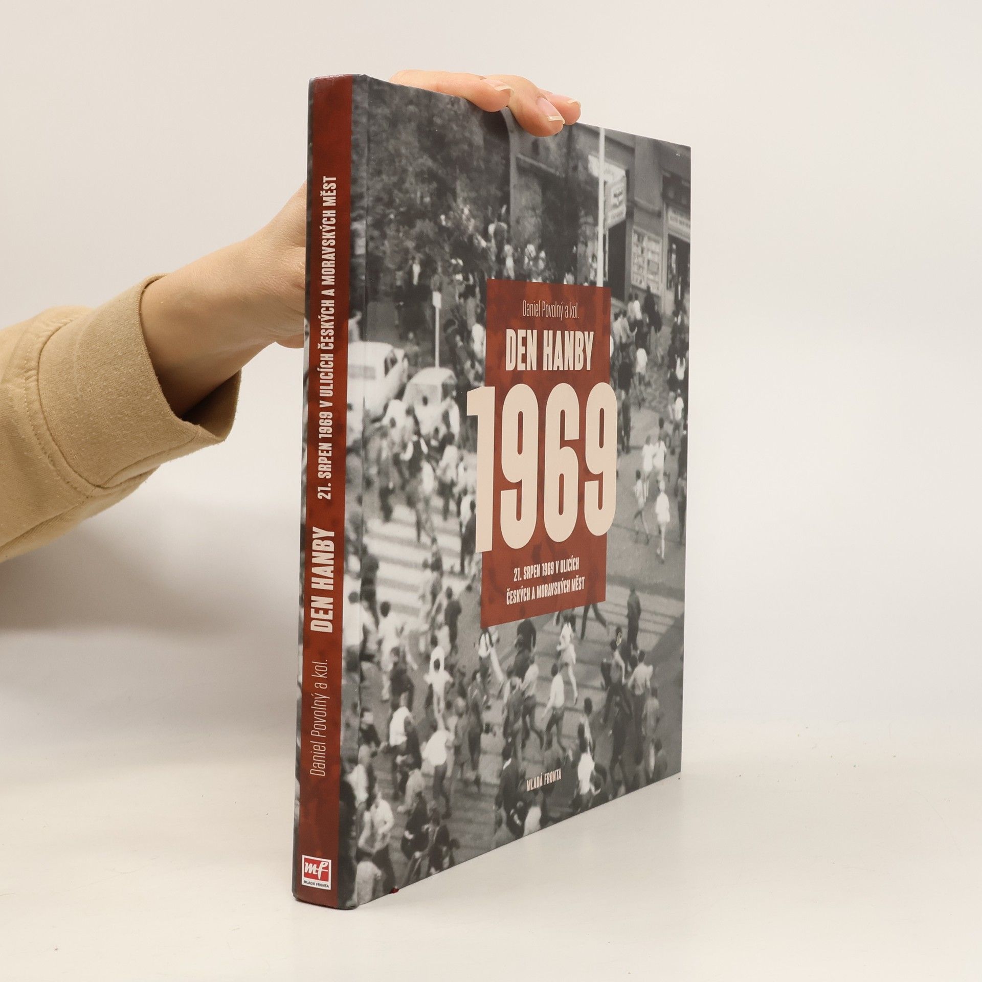 Daniel Povolný Den hanby: 21. srpen 1969 v ulicích českých a moravských měst