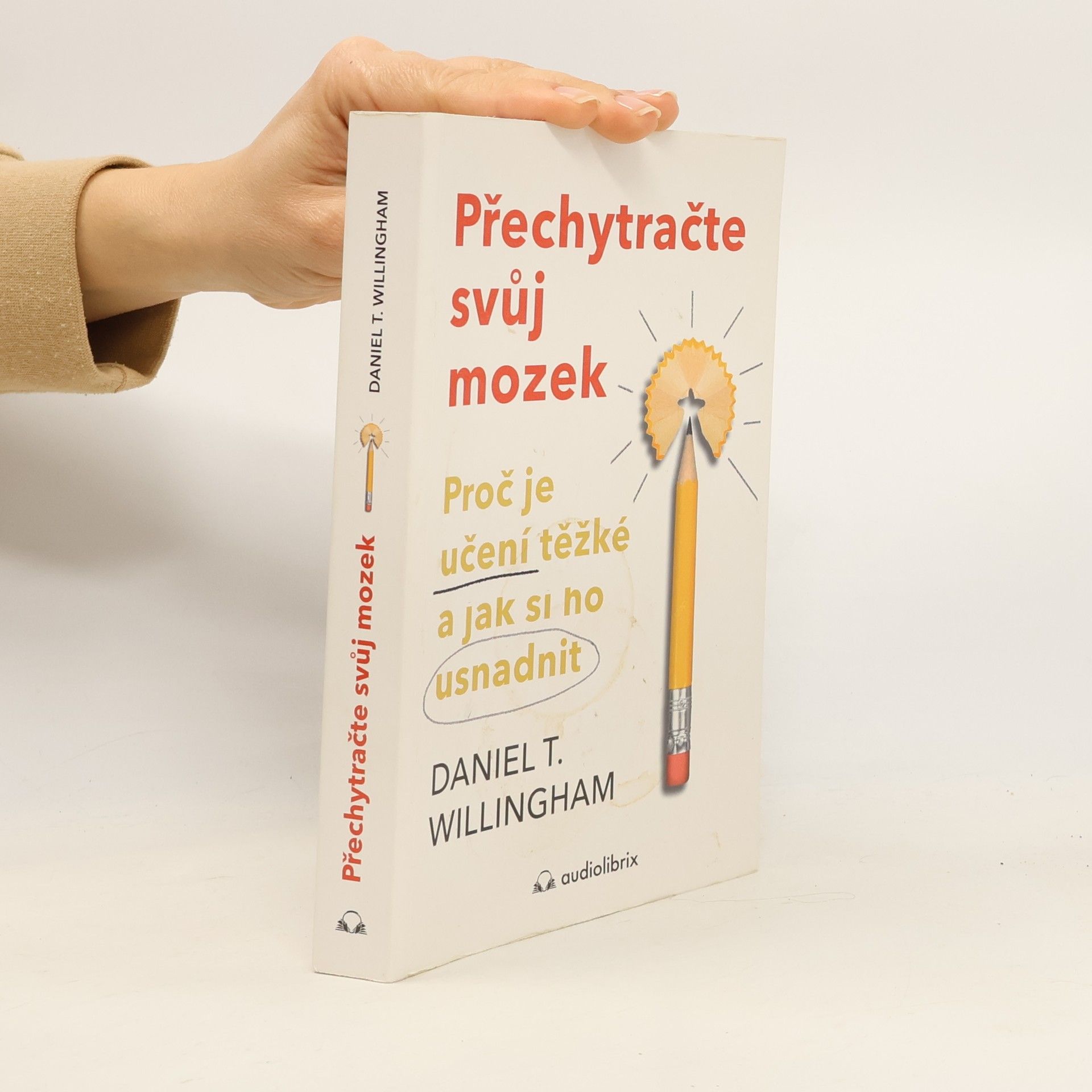Daniel T. Willingham Přechytračte svůj mozek - Proč je učení těžké a jak si ho můžete usnadnit