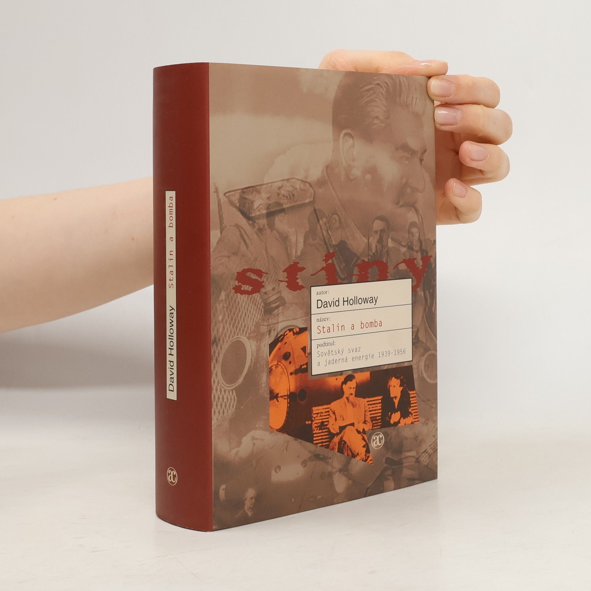David Holloway Stalin a bomba : Sovětský svaz a jaderná energie 1939-1956