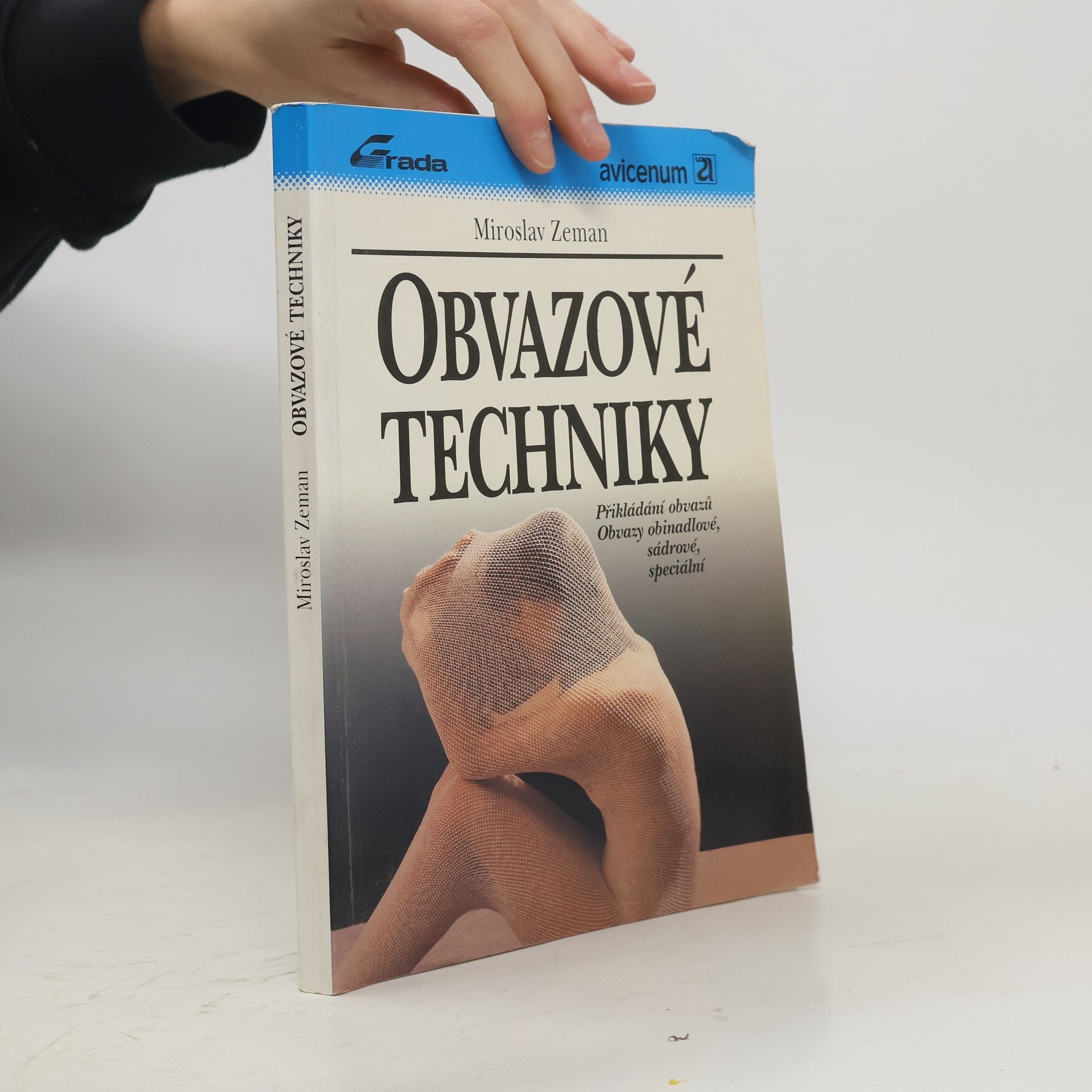 Miroslav Zeman Obvazové techniky: Přikládání obvazů, obvazy obinadlové, sádrové, speciální