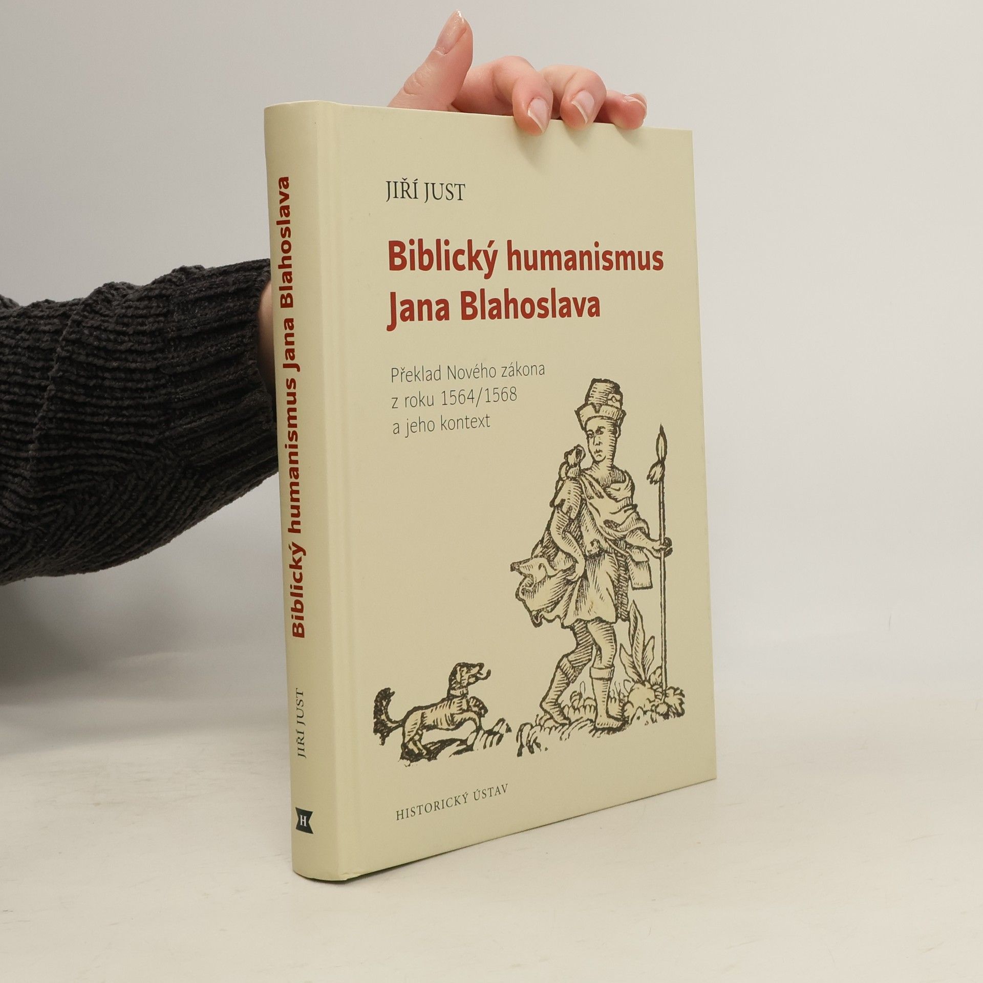 Jiří Just Biblický humanismus Jana Blahoslava: Překlad Nového zákona z roku 1564