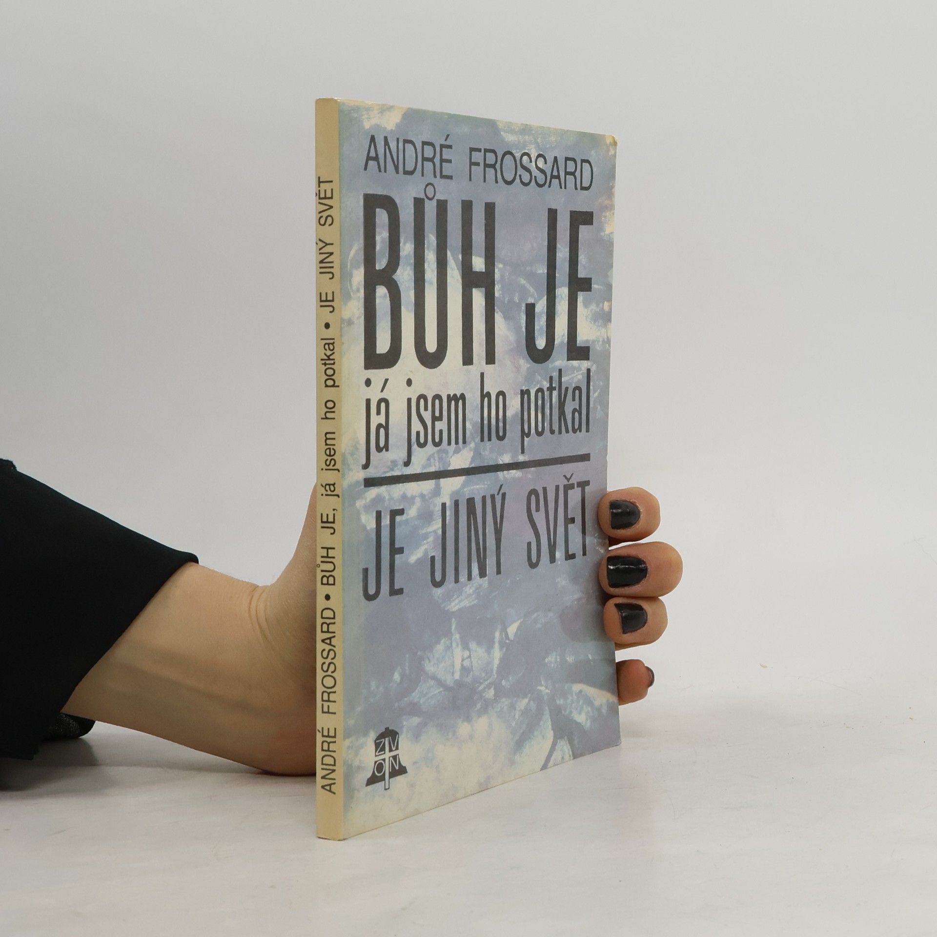 André Frossard Bůh je, já jsem ho potkal. Je jiný svět