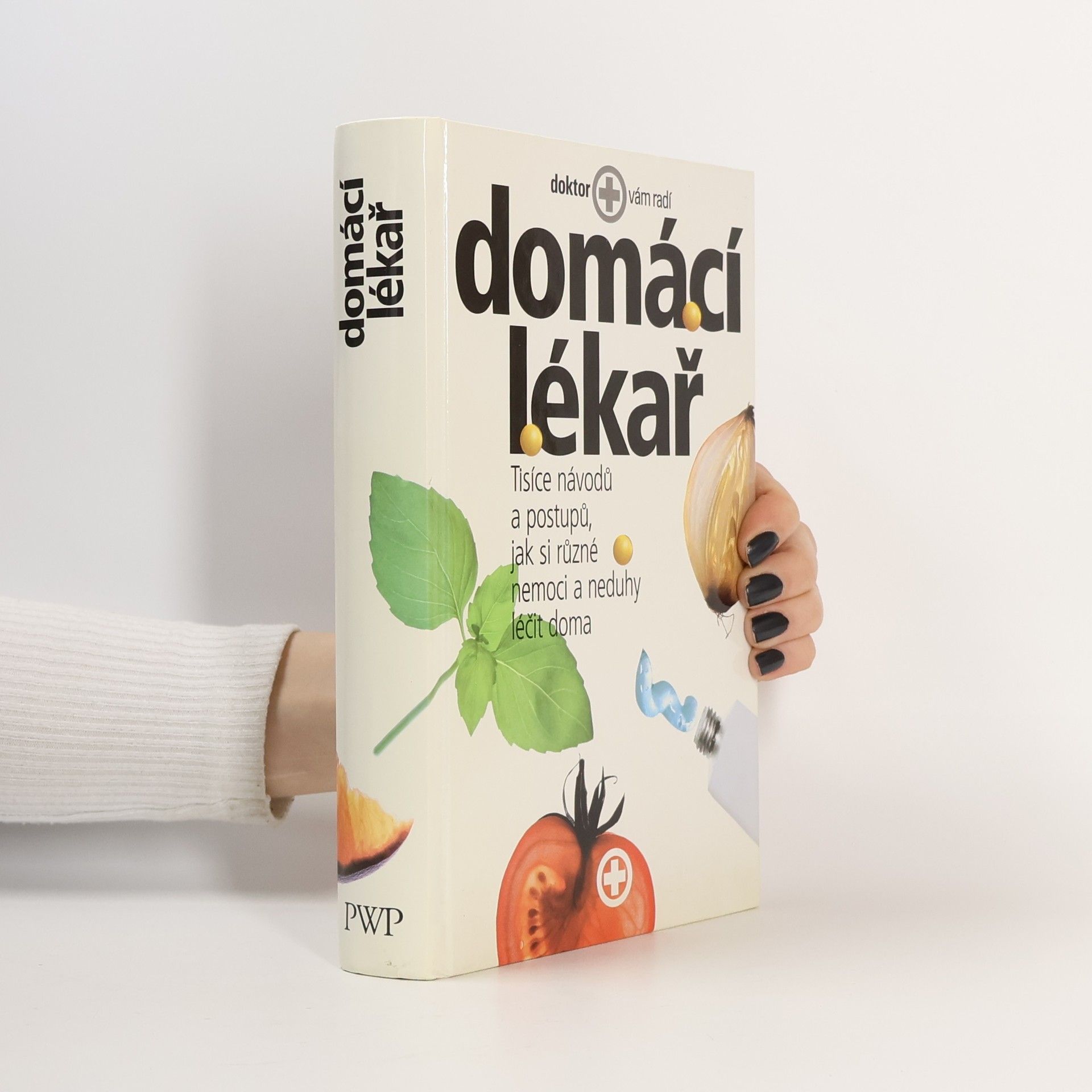 Autorenkollektiv Domácí lékař. Tisíce návodů a postupů, jak si různé nemoci a neduhy léčit doma