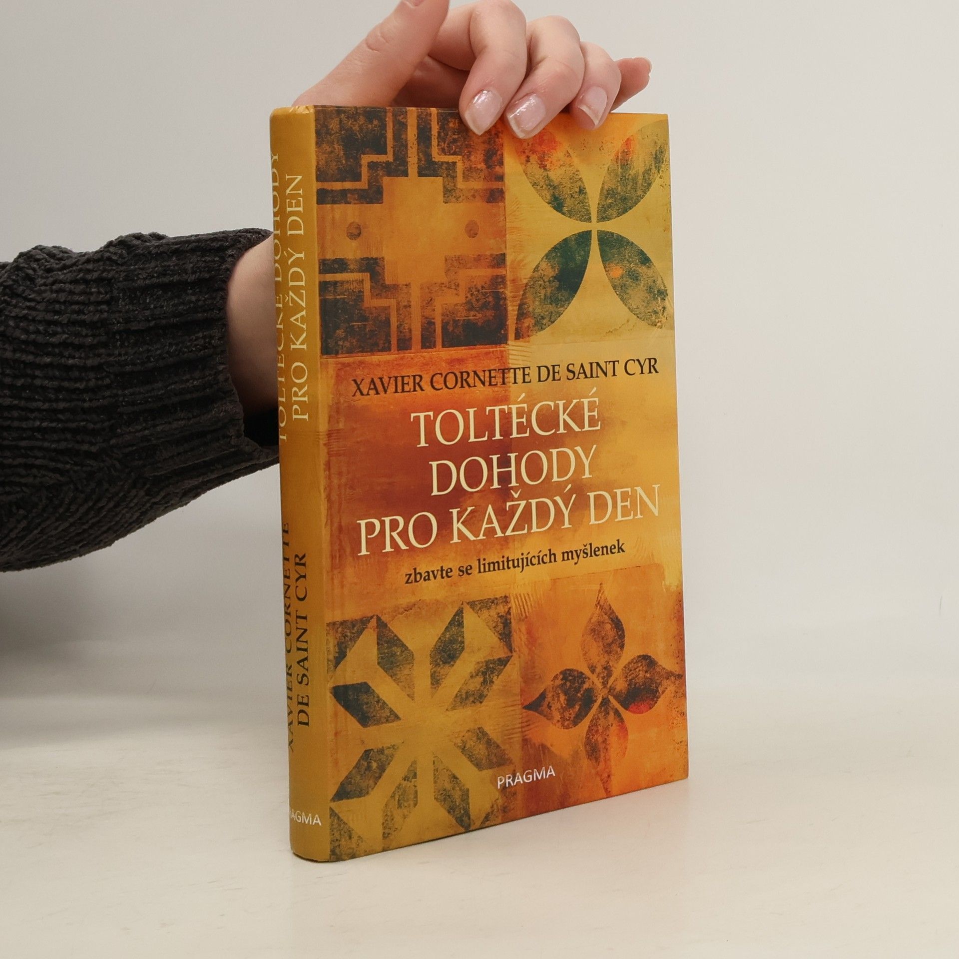 Xavier Cornette de Saint Cyr Toltécké dohody pro každý den. Zbavte se limitujících myšlenek