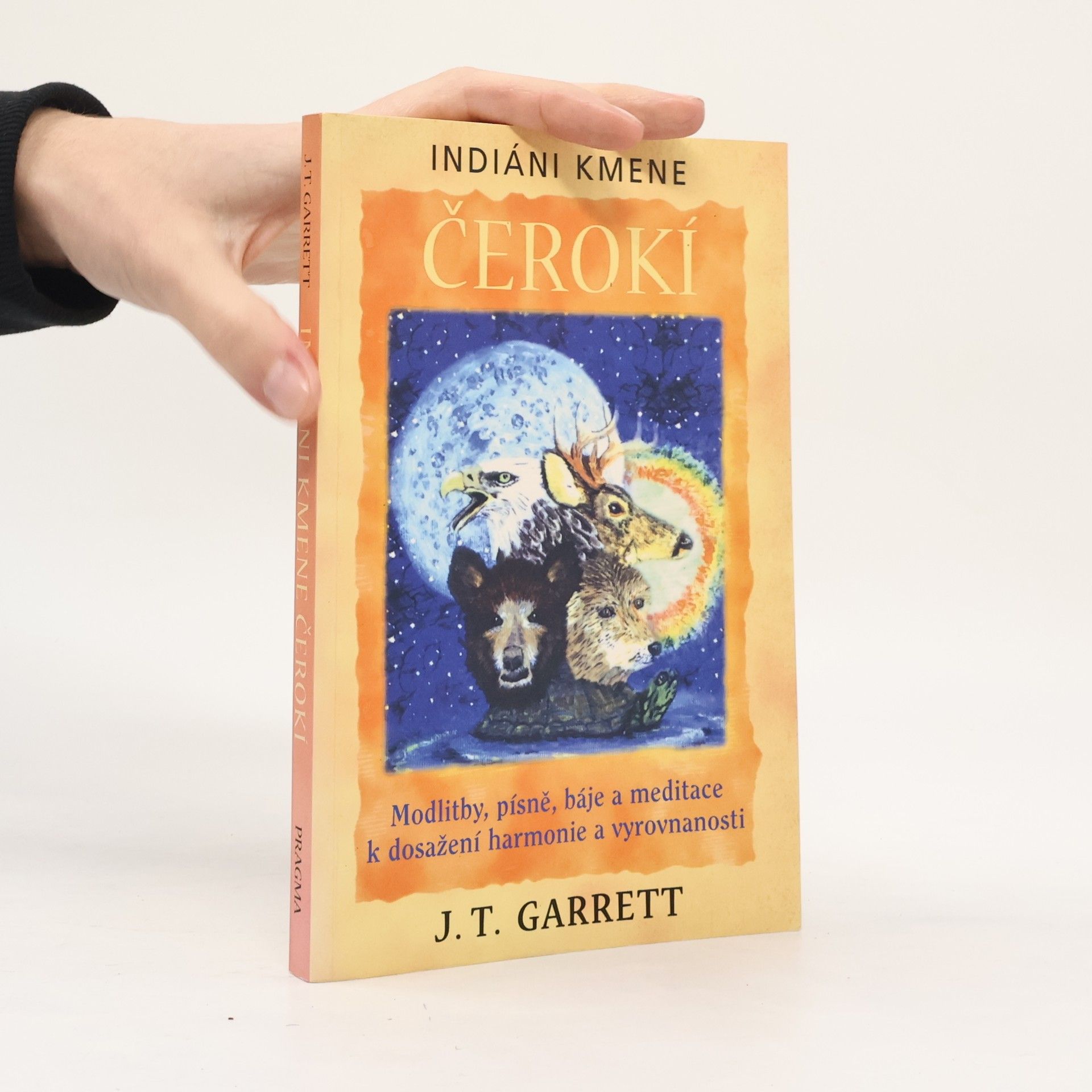 J. T. Garrett Indiáni kmene Čerokí : modlitby, písně, báje a meditace k dosažení harmonie a vyrovnanosti