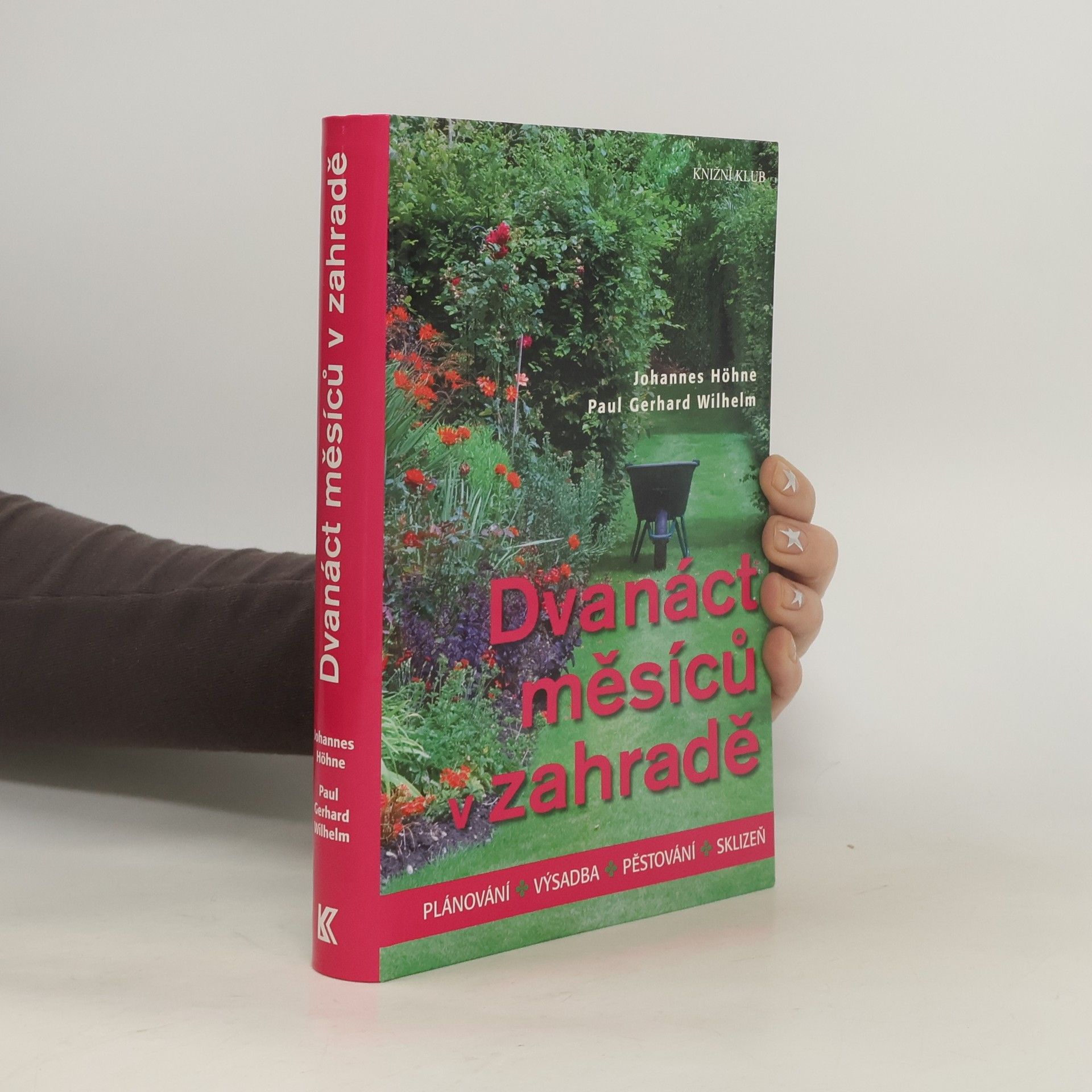 Johannes Höhne Dvanáct měsíců v zahradě : plánování, výsadba, pěstování, sklizeň
