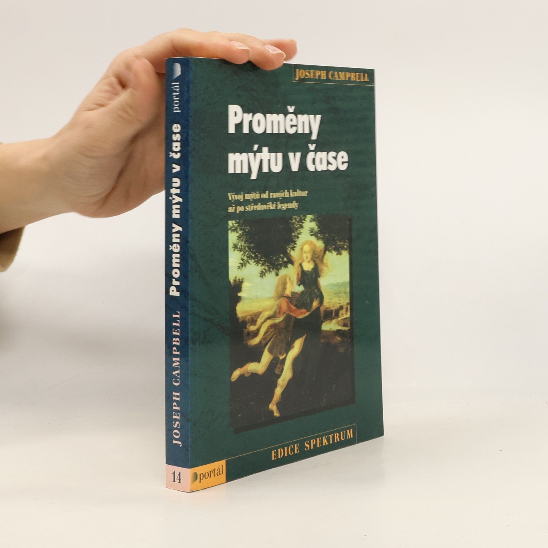 Joseph Campbell Proměny mýtu v čase: vývoj mýtů od raných kultur až po středověké legendy