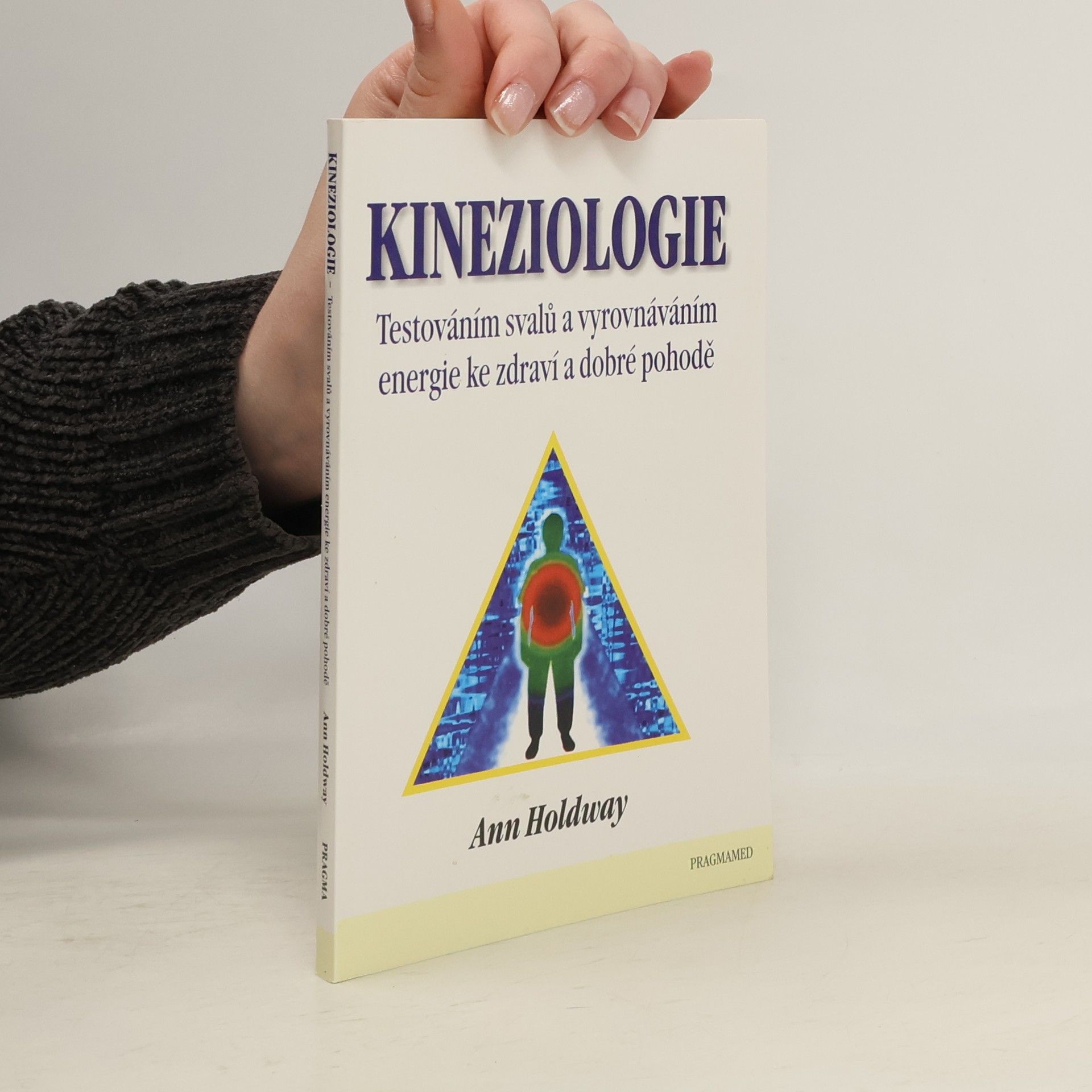 Ann Holdway Kineziologie. Testováním svalů a vyrovnáváním energie ke zdraví a dobré pohodě