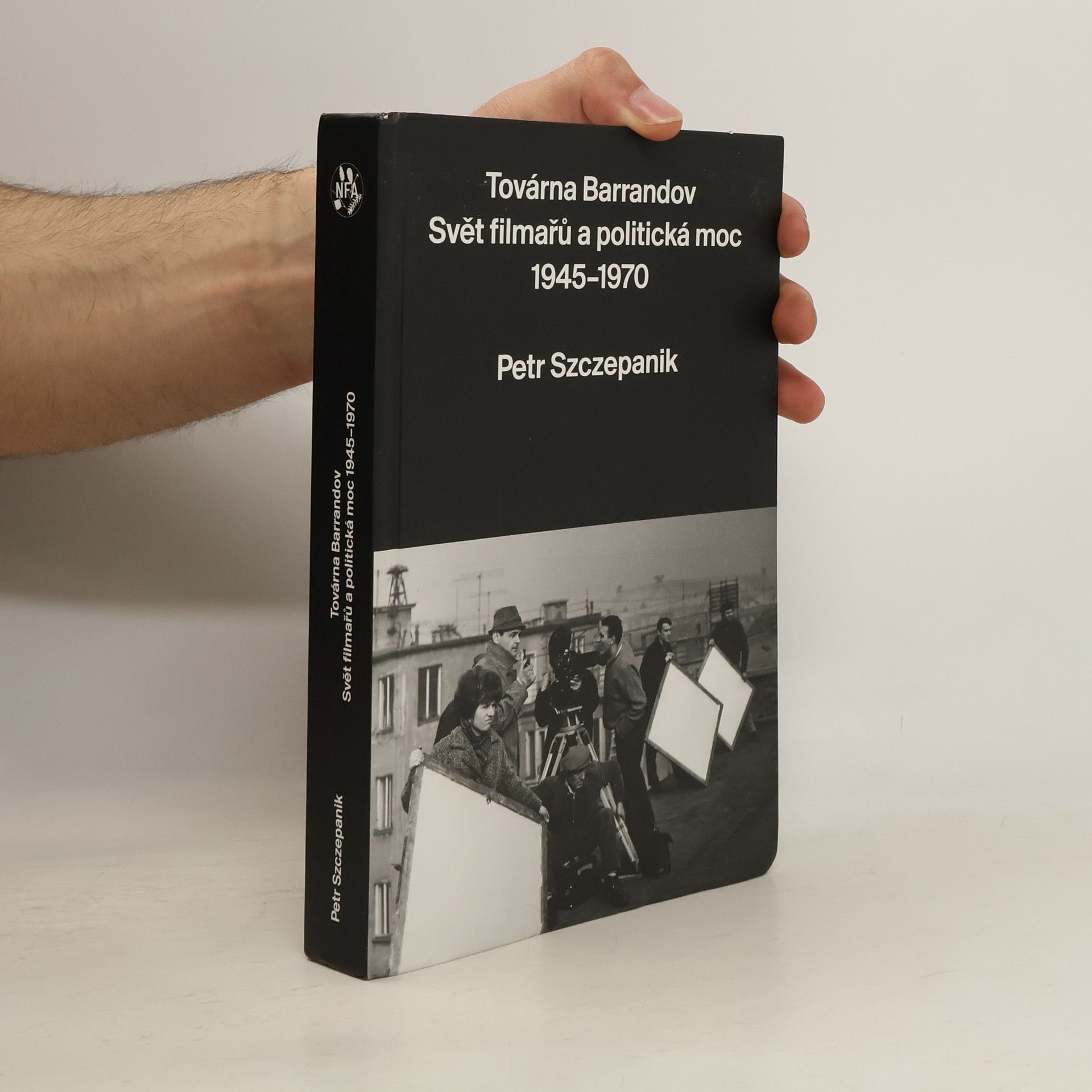 Petr Szczepanik Továrna Barrandov. Svět filmařů a politická moc 1945–1970