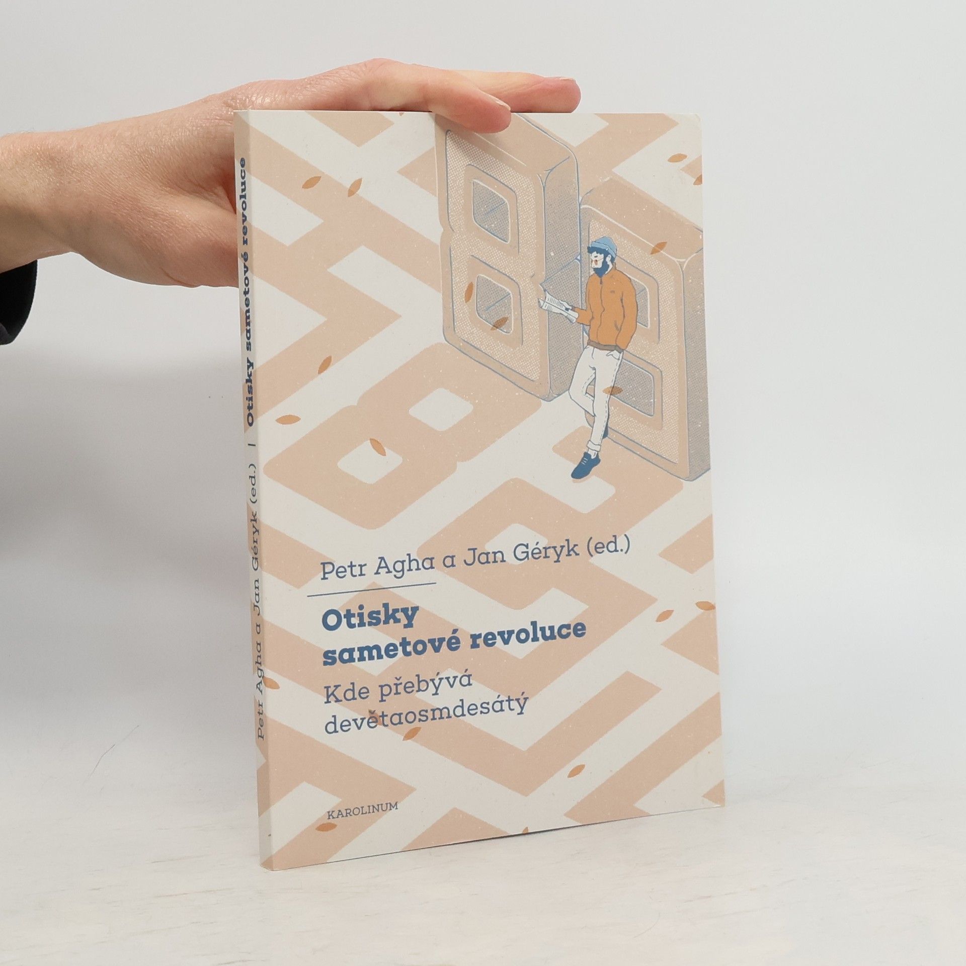 Petr Agha Otisky sametové revoluce : kde přebývá devětaosmdesátý