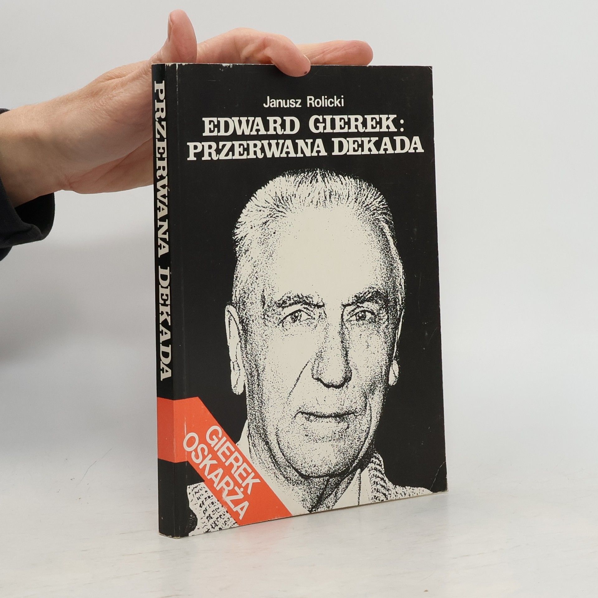 Rolicki Janusz Edward Gierek. Przerwana dekada