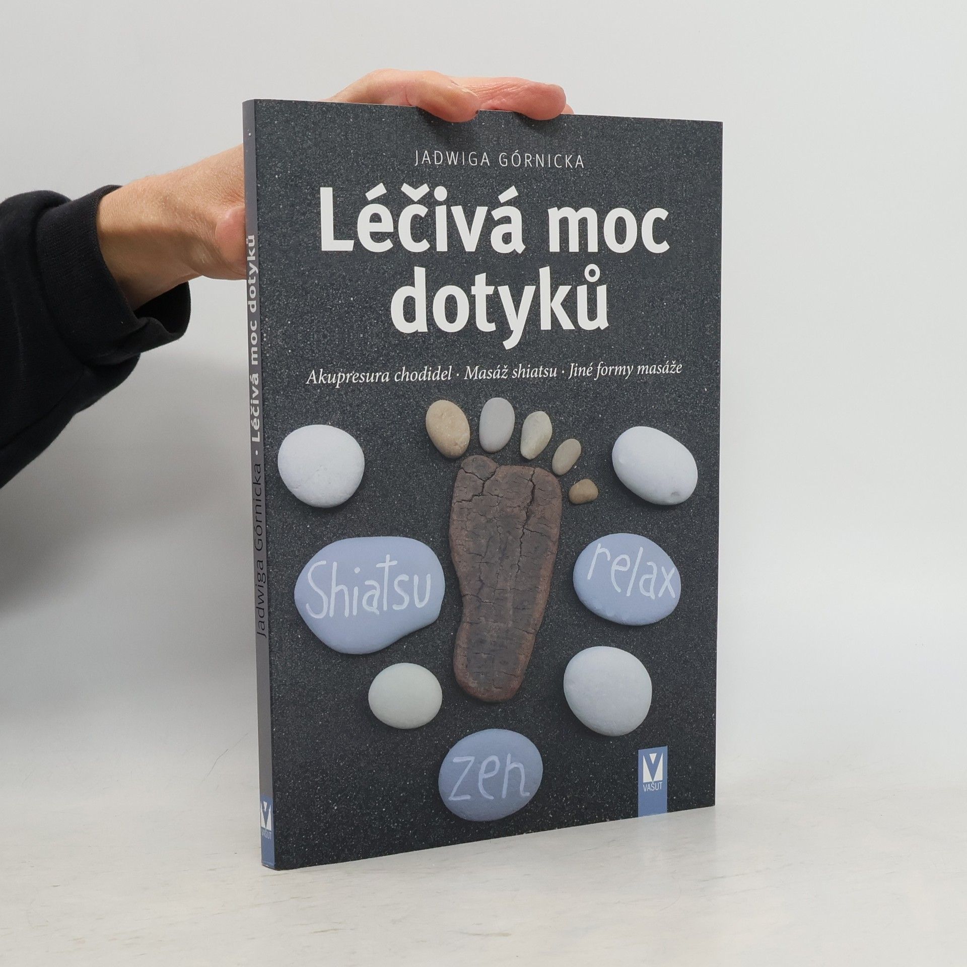 Jadwiga Górnicka Léčivá moc dotyků : akupresura chodidel, masáž shiatsu, jiné formy masáže