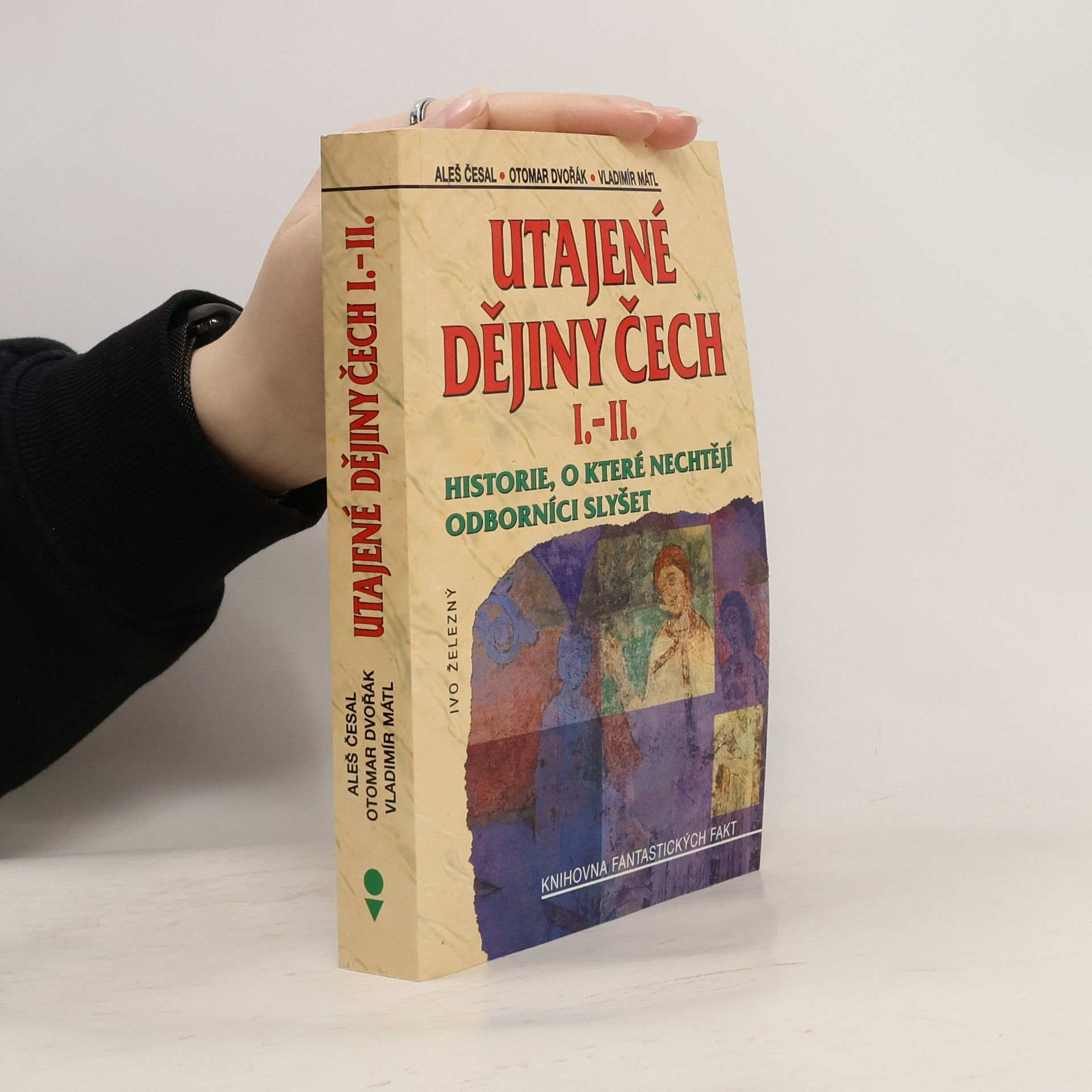 Aleš Česal Utajené dějiny Čech I.-II. : historie, o které nechtějí odborníci slyšet