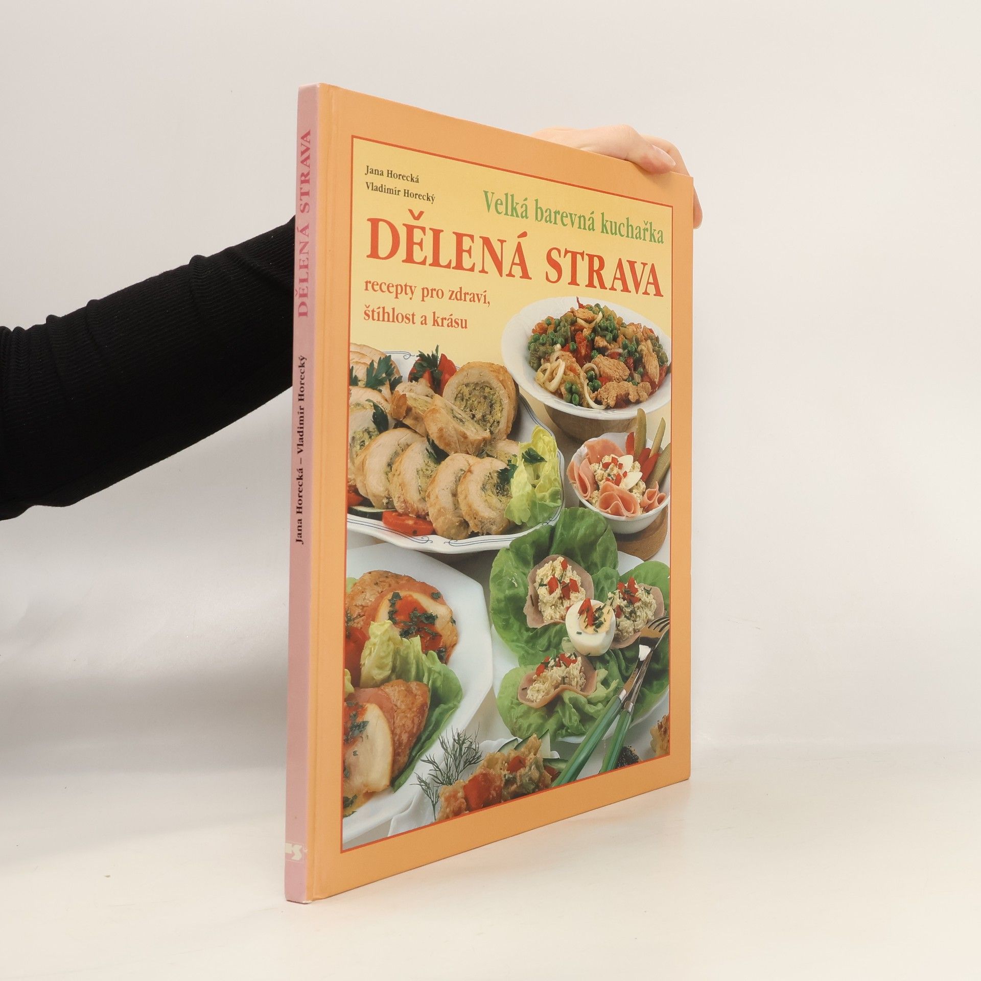 Jana Horecká Dělená strava: Recepty pro zdraví, štíhlost a krásu: Velká barevná kuchařka