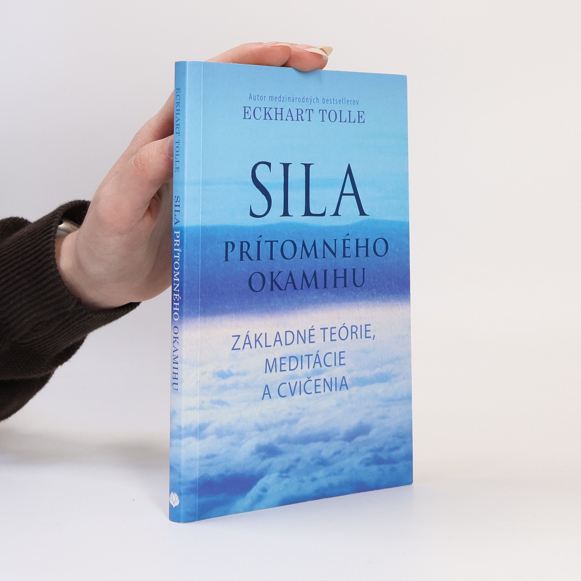 Eckhart Tolle Sila prítomného okamihu – Základné teórie, meditácie a cvičenia
