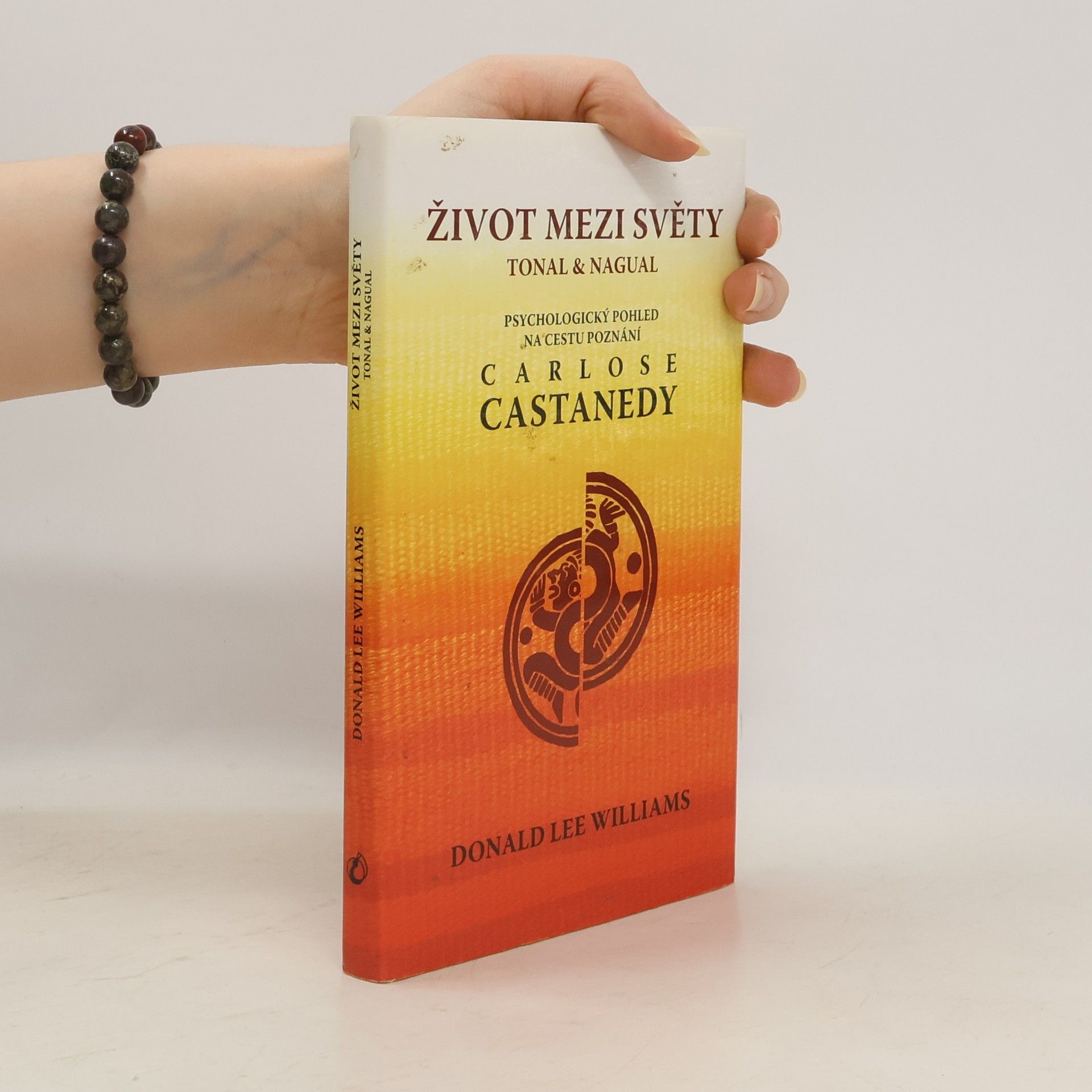 Donald Lee Williams Život mezi světy tonal & nagual : psychologický pohled na cestu poznání Carlose Castanedy