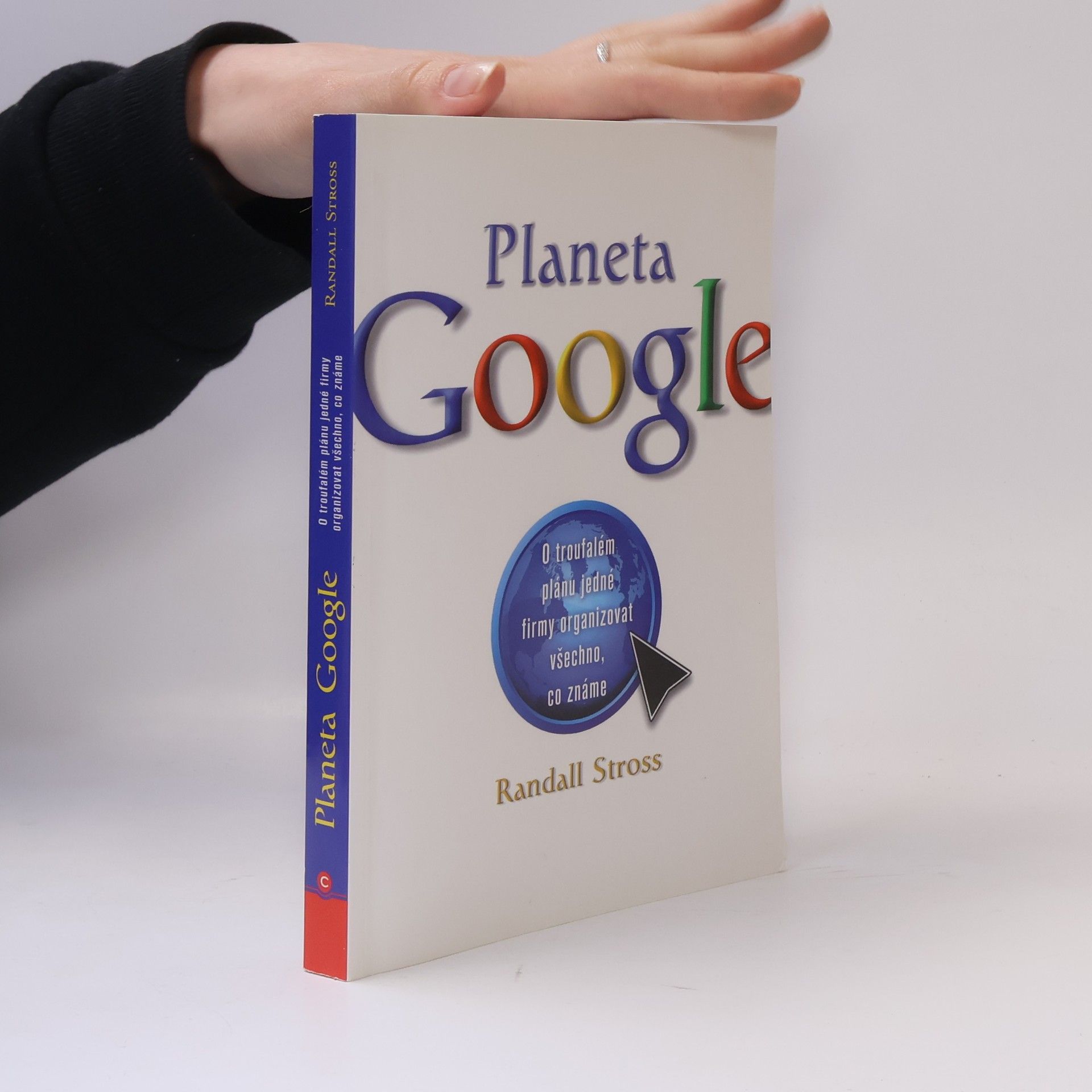 Randall Stross Planeta Google. O troufalém plánu jedné firmy organizovat všechno, co známe