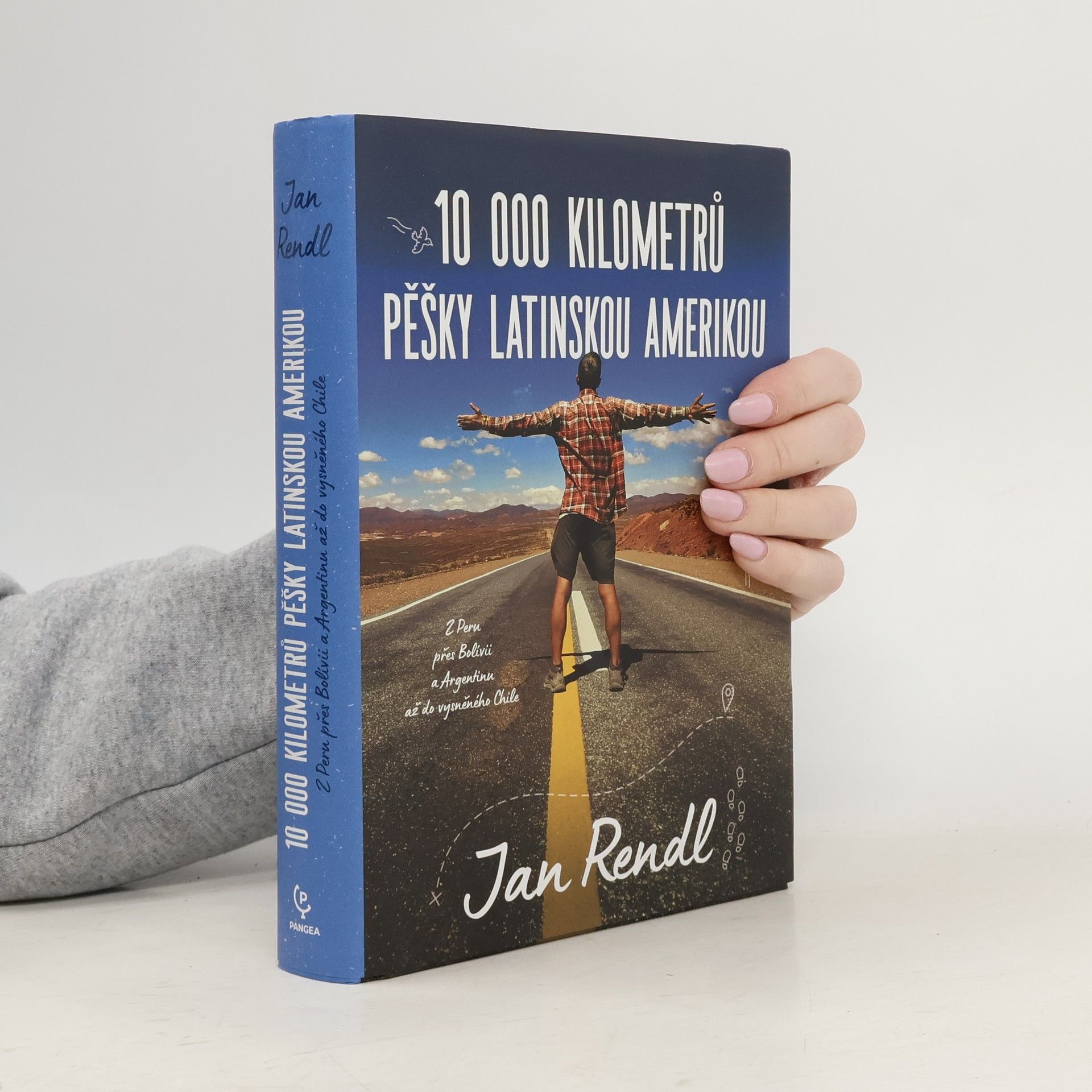 Jan Rendl 10 000 kilometrů pěšky Latinskou Amerikou : z Peru přes Bolívii a Argentinou až do vysněného Chile