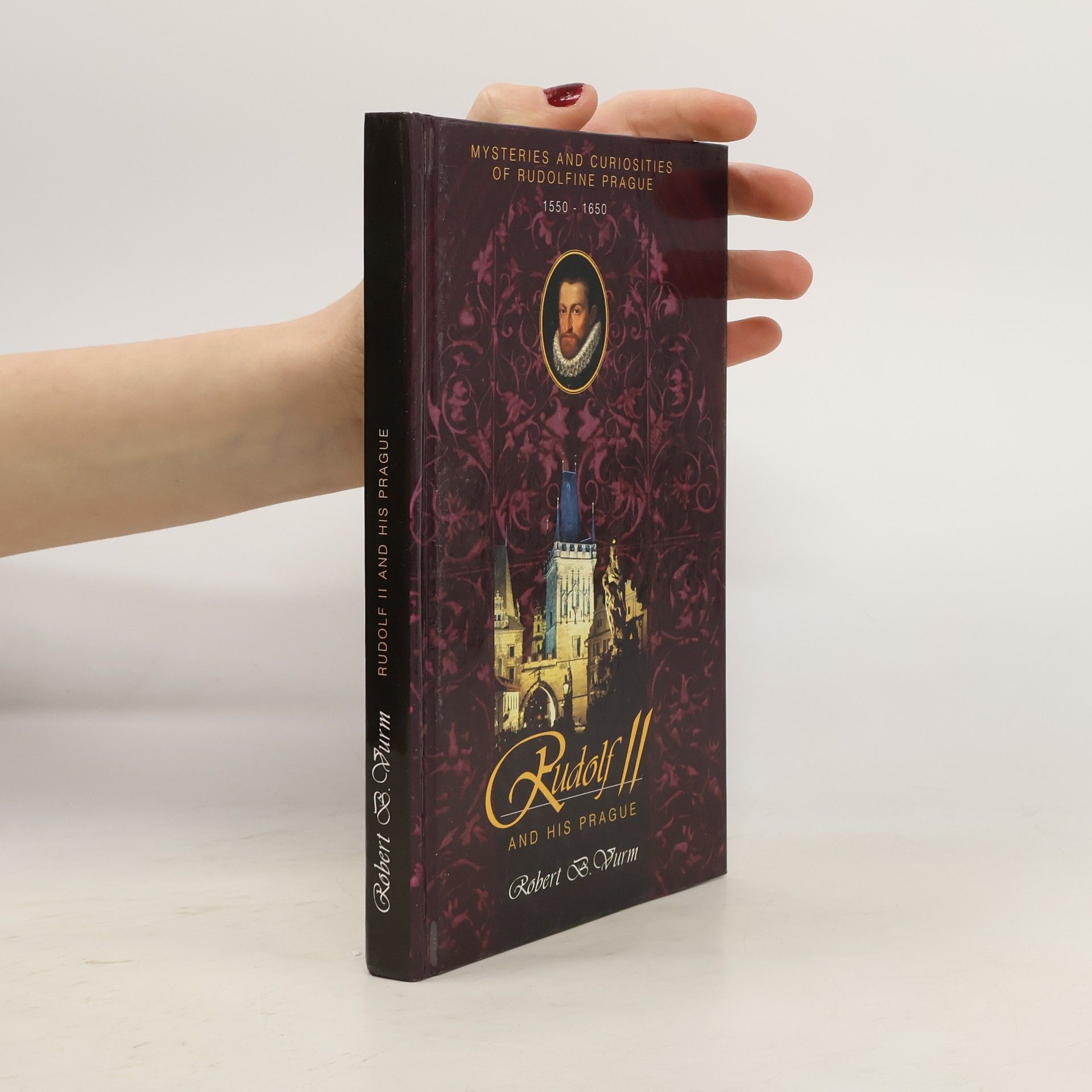 Bohumil Vurm Rudolf II and His Prague