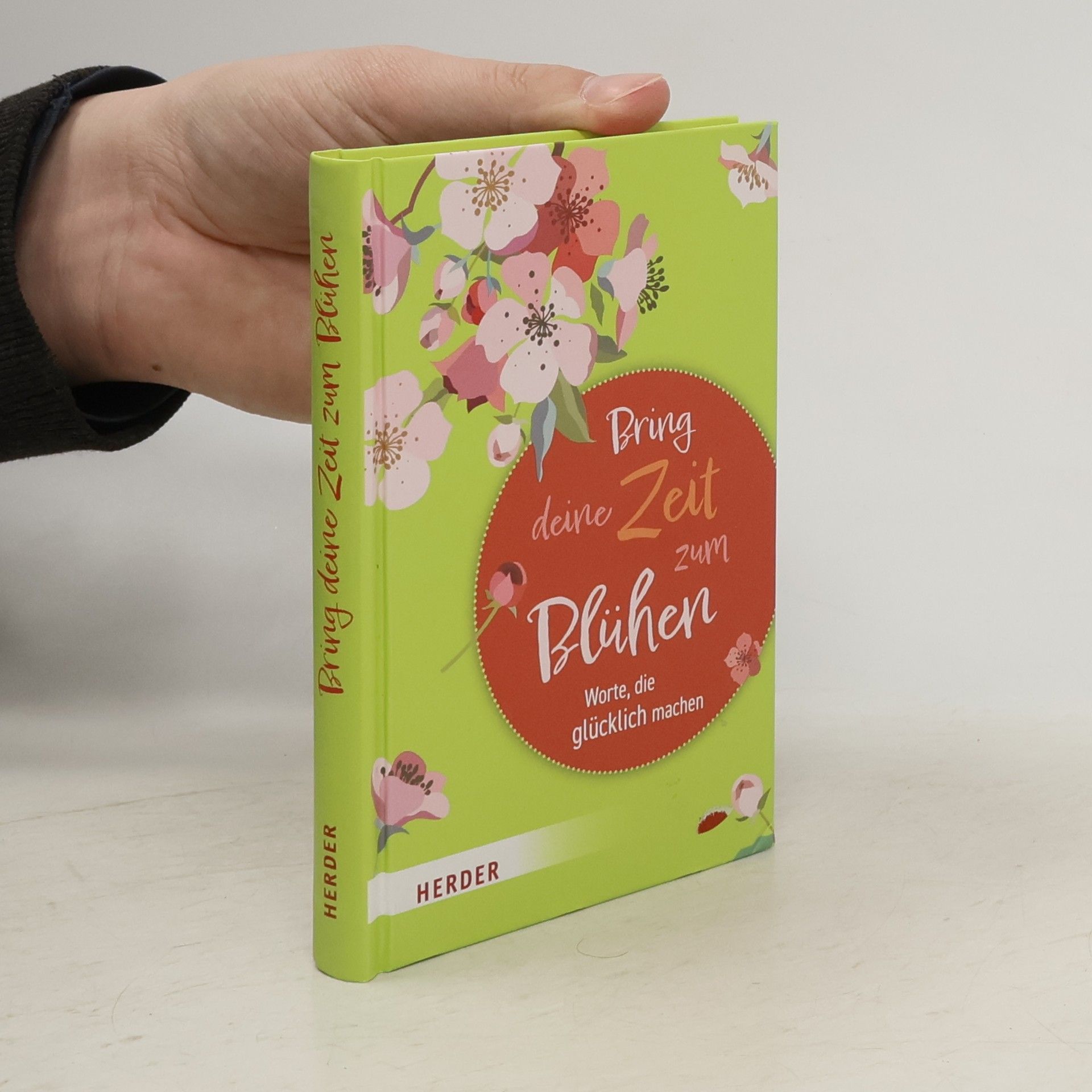 German Neundorfer Bring deine Zeit zum Blühen. Worte, die glücklich machen