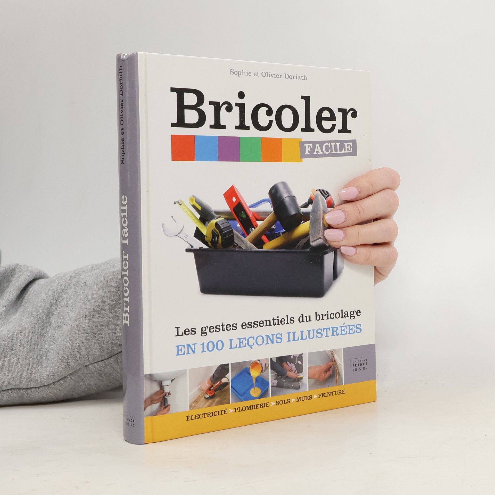 Sophie Doriath Bricoler facile / Les gestes essentielles du bricolage en 100 leçons illustrées