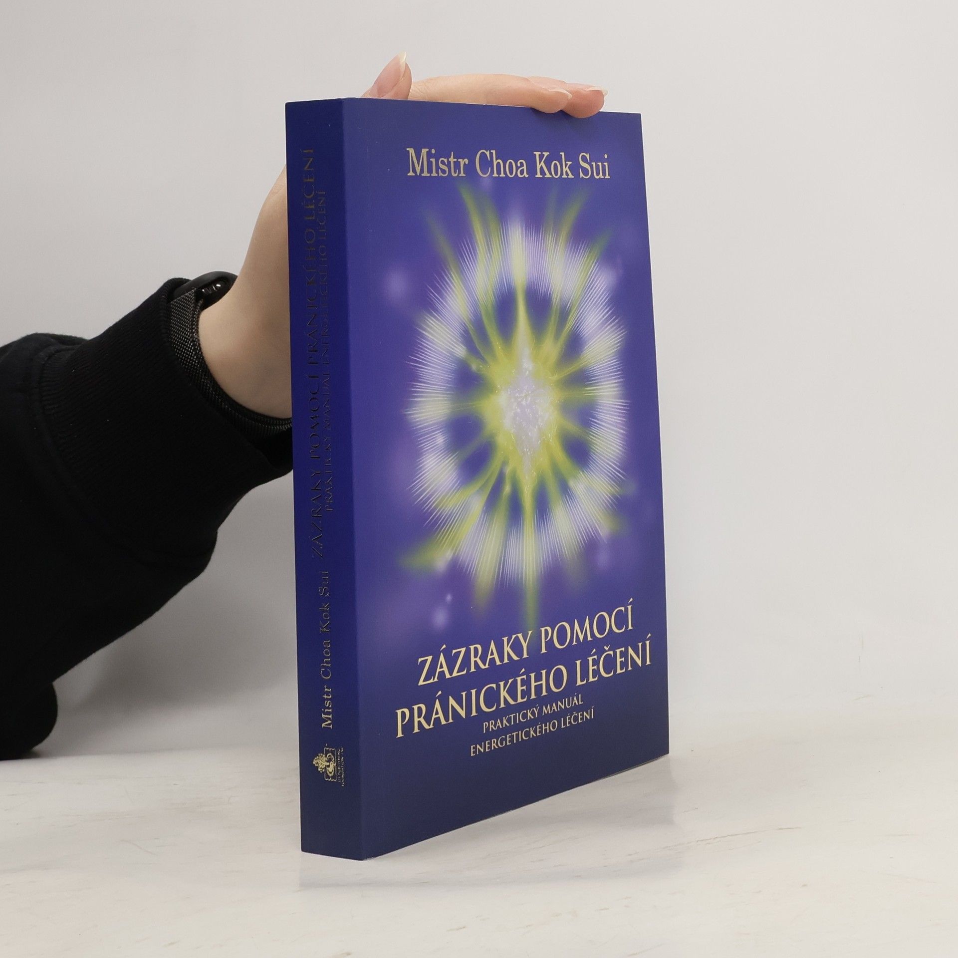 Choa Kok Sui Zázraky pomocí pránického léčení : praktický manuál o energetickém léčení : čtvrtá edice