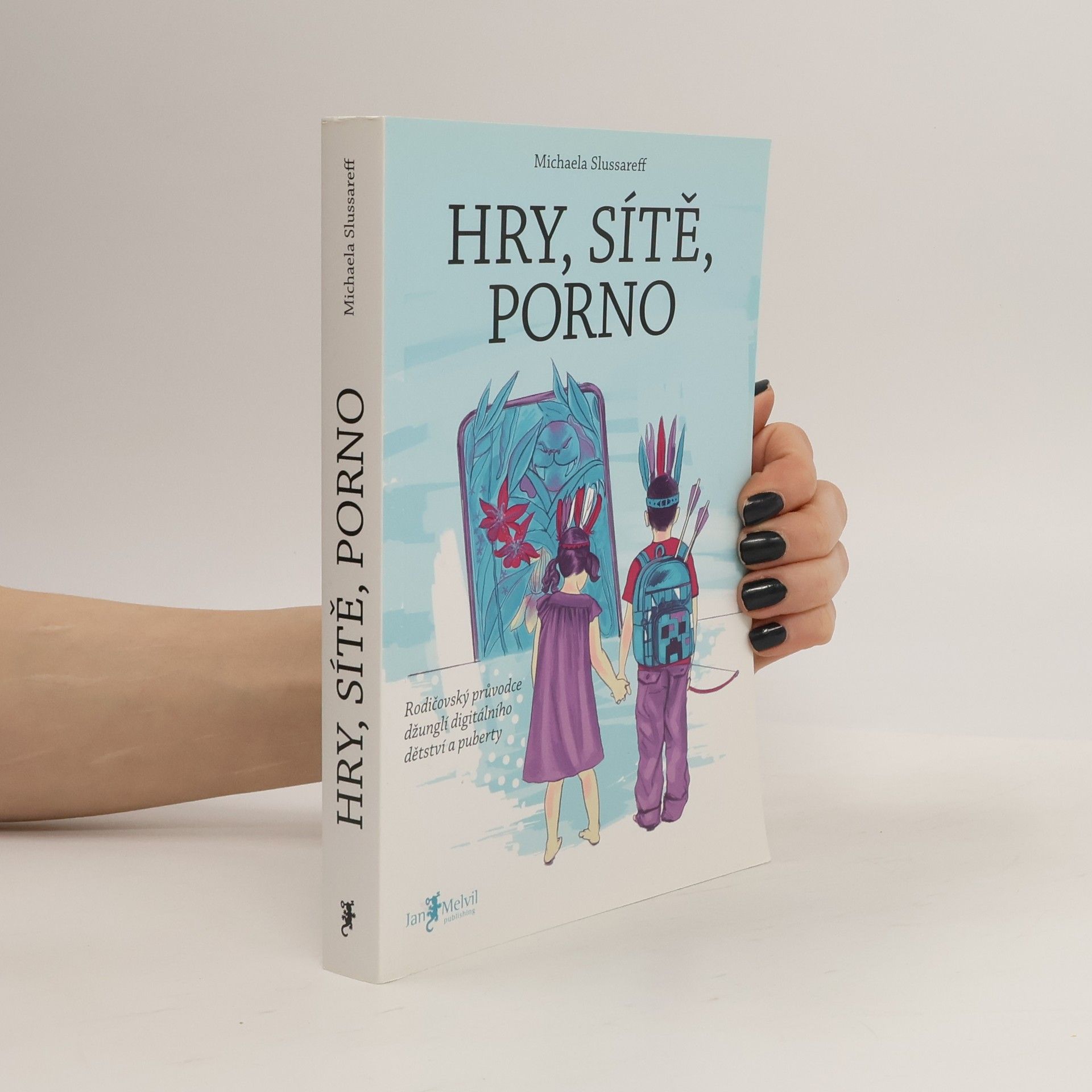 Hry, sítě, porno : rodičovský průvodce džunglí digitálního dětství a puberty
