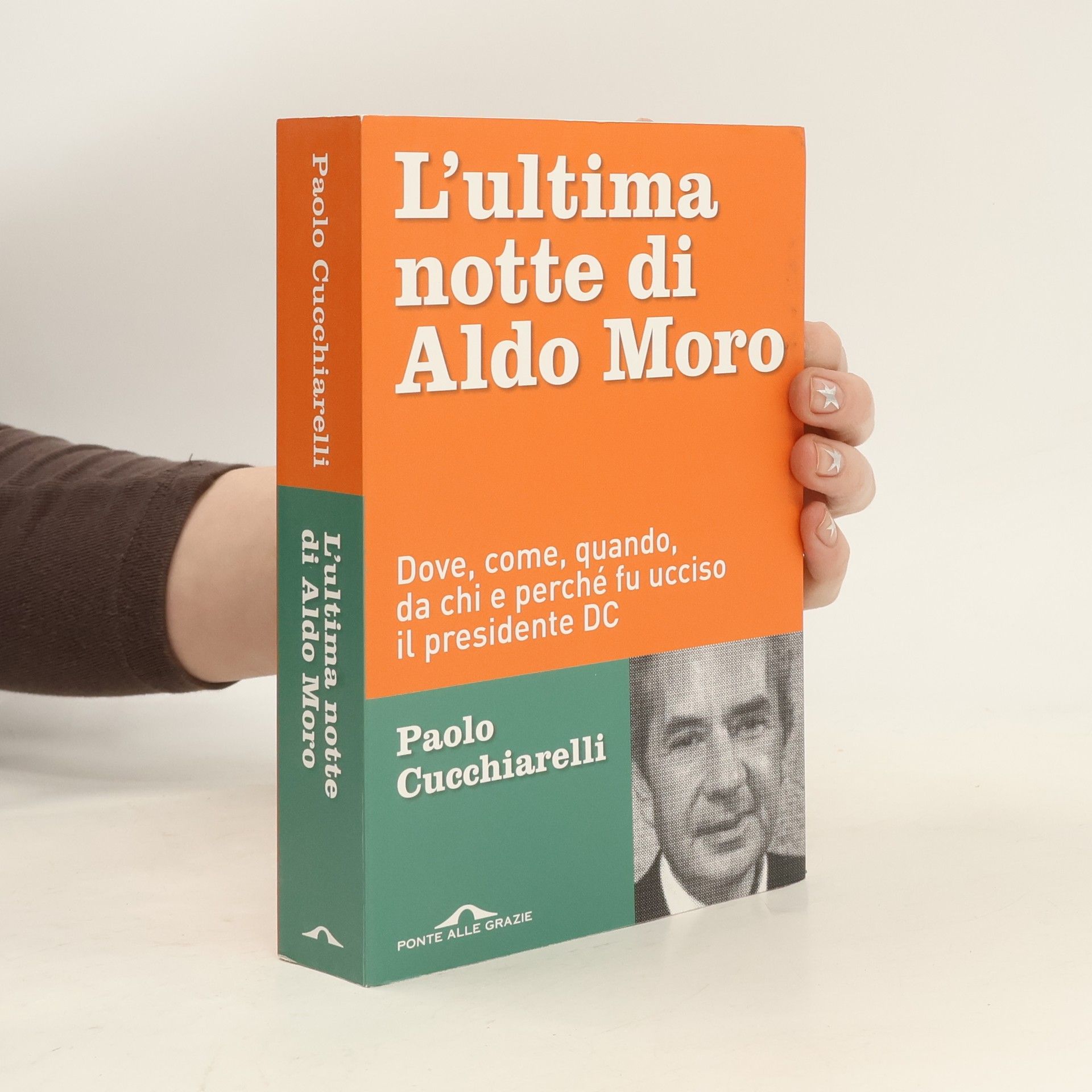 Paolo Cucchiarelli L'ultima notte di Aldo Moro. Dove, come, quando, da chi e perché fu ucciso il presidente DC