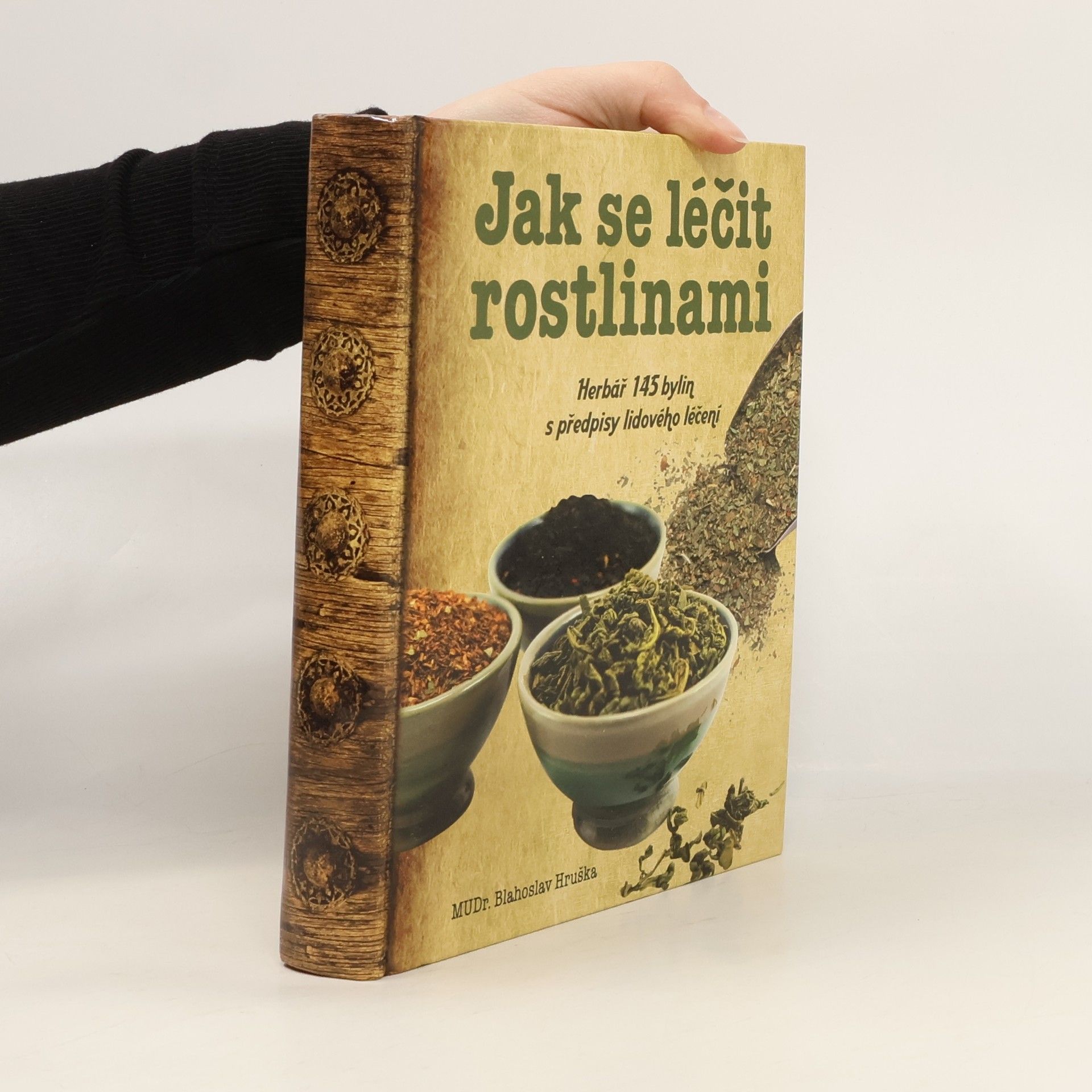 Blahoslav Hruška Jak se léčit rostlinami: Herbář 145 léčivých rostlin s předpisy lidového léčení
