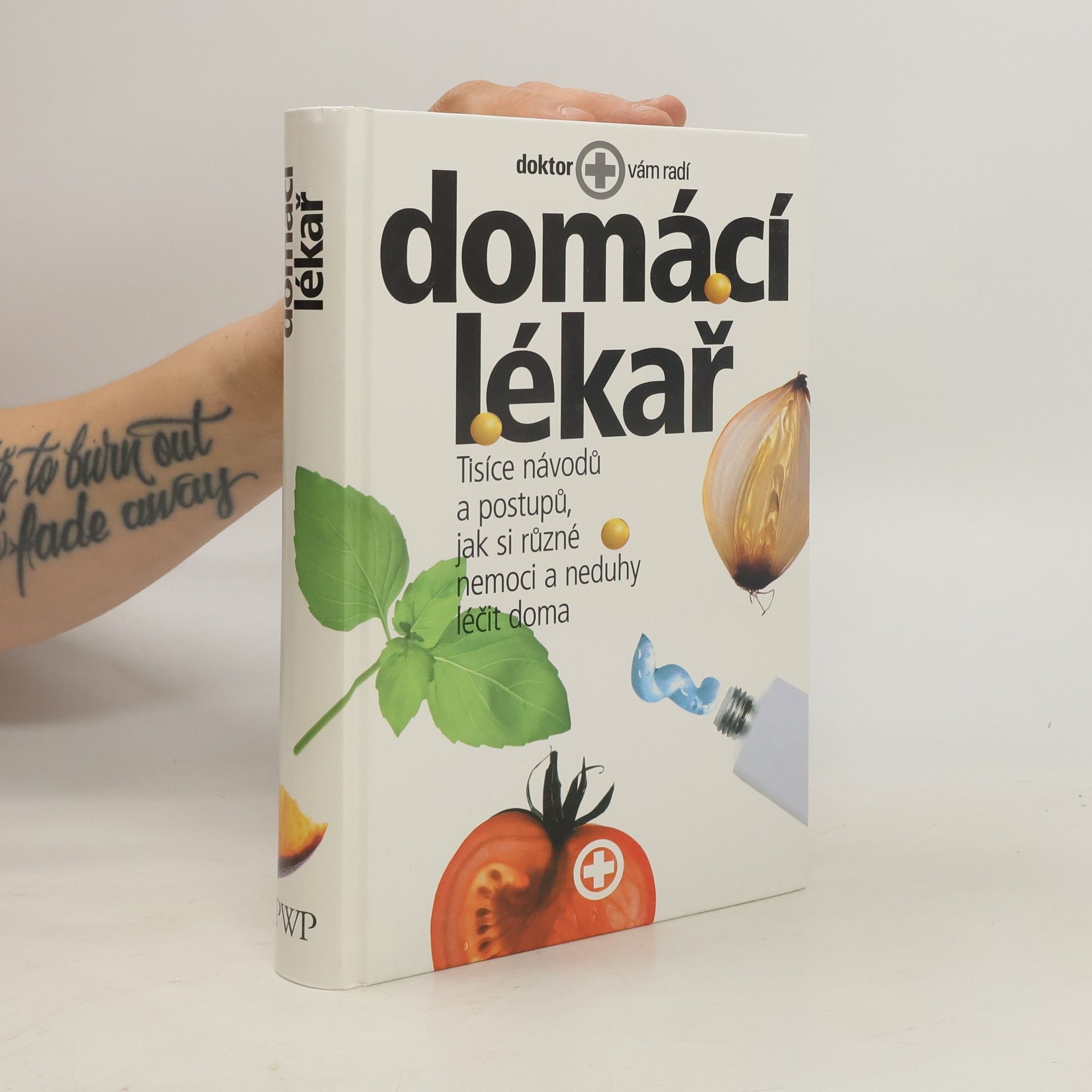 Various authors Domácí lékař. Tisíce návodů a postupů, jak si různé nemoci a neduhy léčit doma