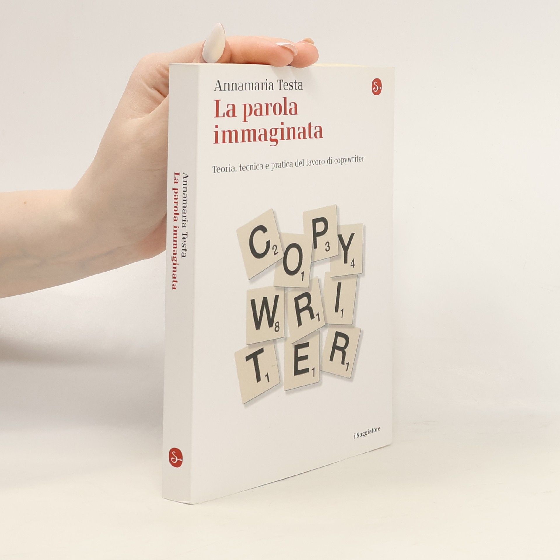Annamaria Testa La piccola cultura: La parola immaginata. Teoria, tecnica e pratica del lavoro di copywriter