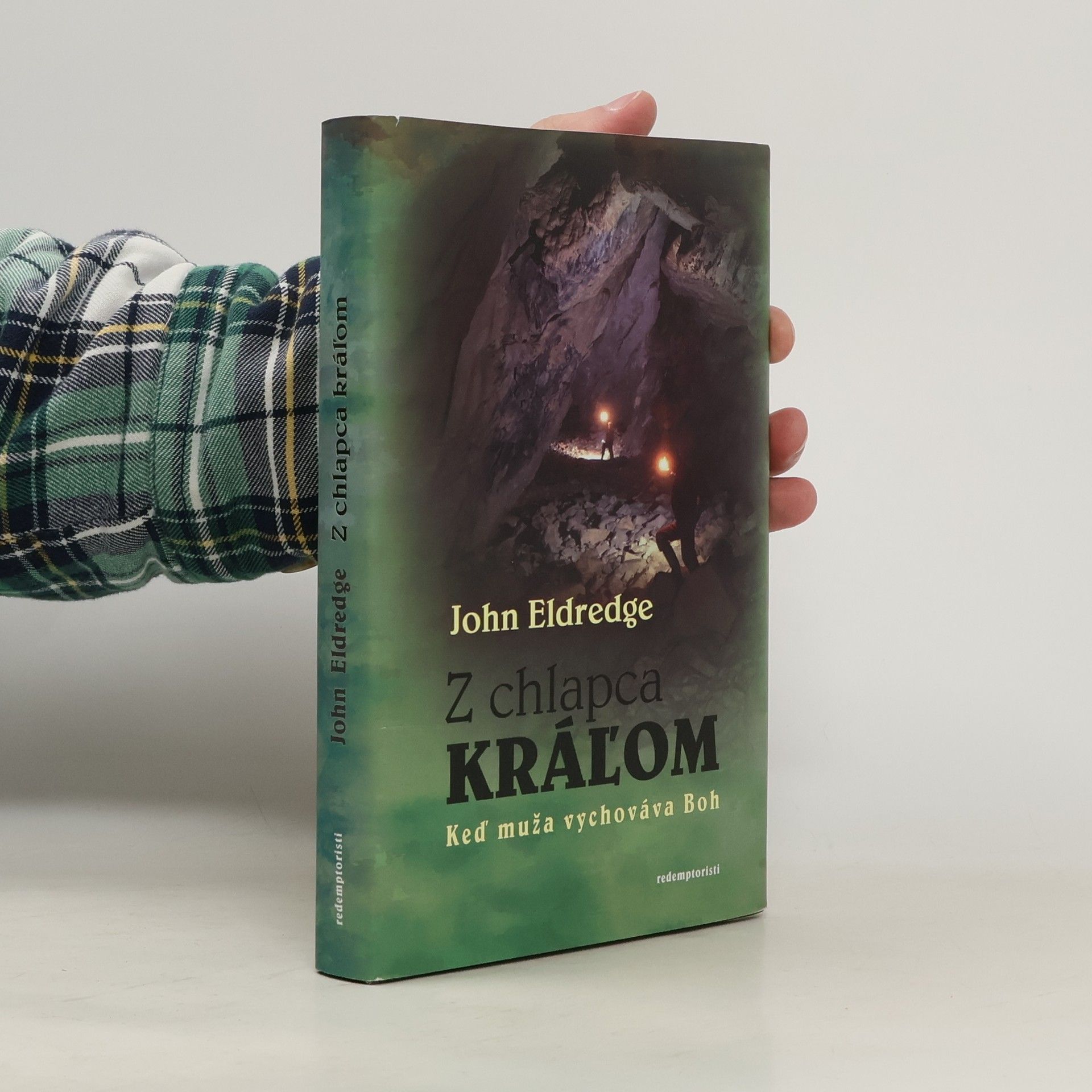 John Eldredge Z chlapca kráľom : keď muža vychováva Boh