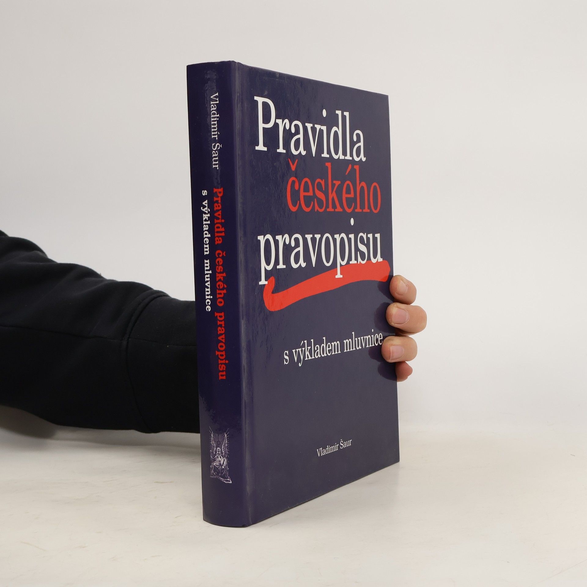 Vladimír Šaur Pravidla českého pravopisu s výkladem mluvnice