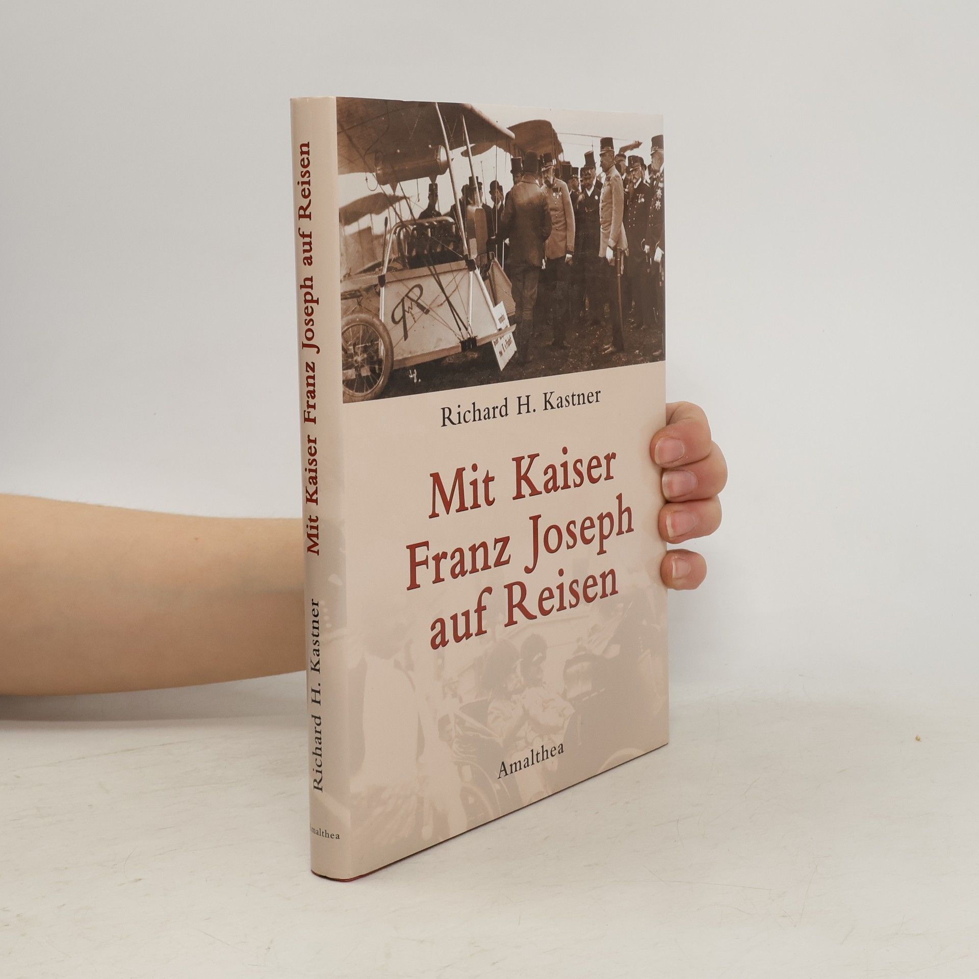 Richard H. Kastner Mit Kaiser Franz Joseph auf Reisen