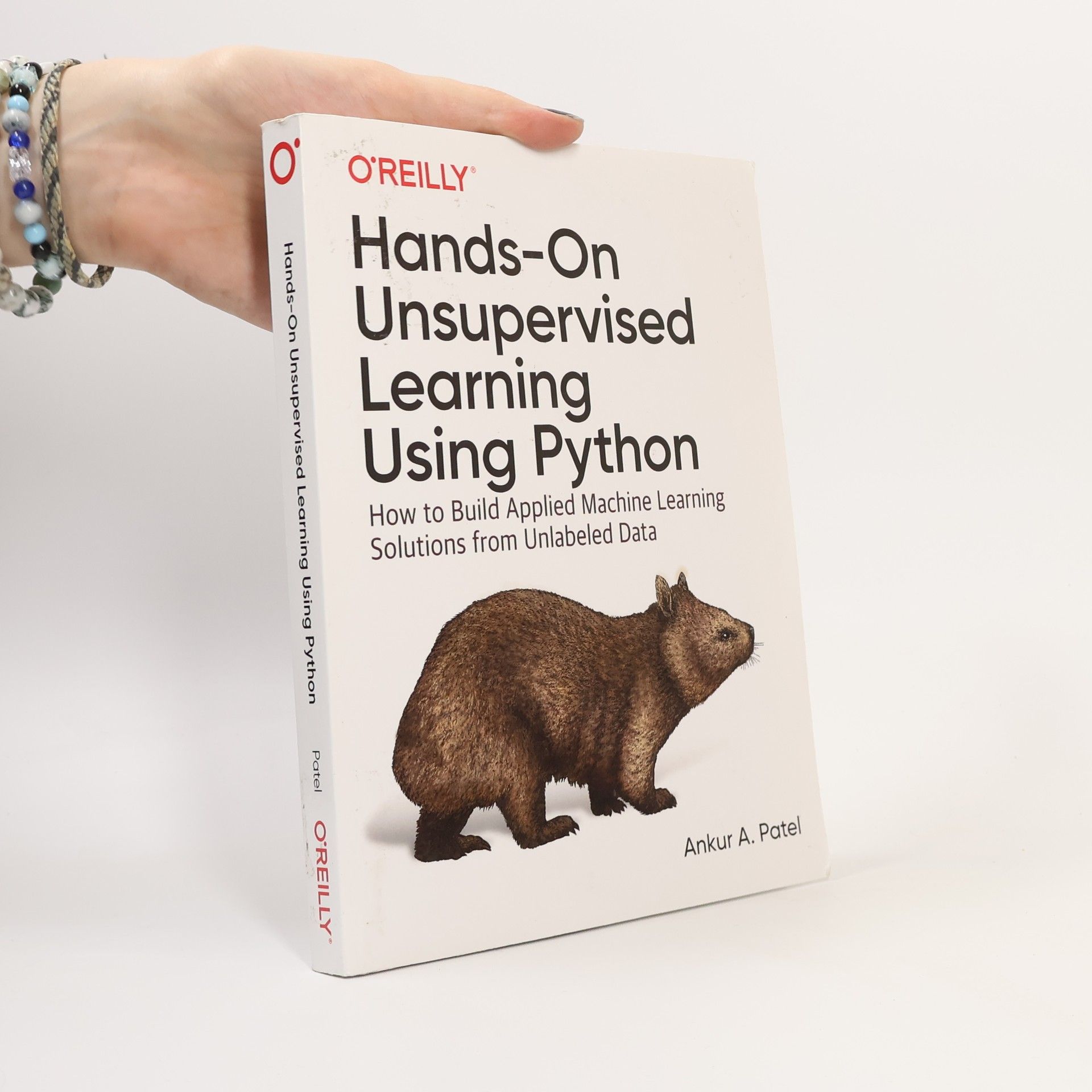 Ankur A. Patel Hands-On Unsupervised Learning Using Python: How to Build Applied Machine Learning Solutions from Unlabeled Data