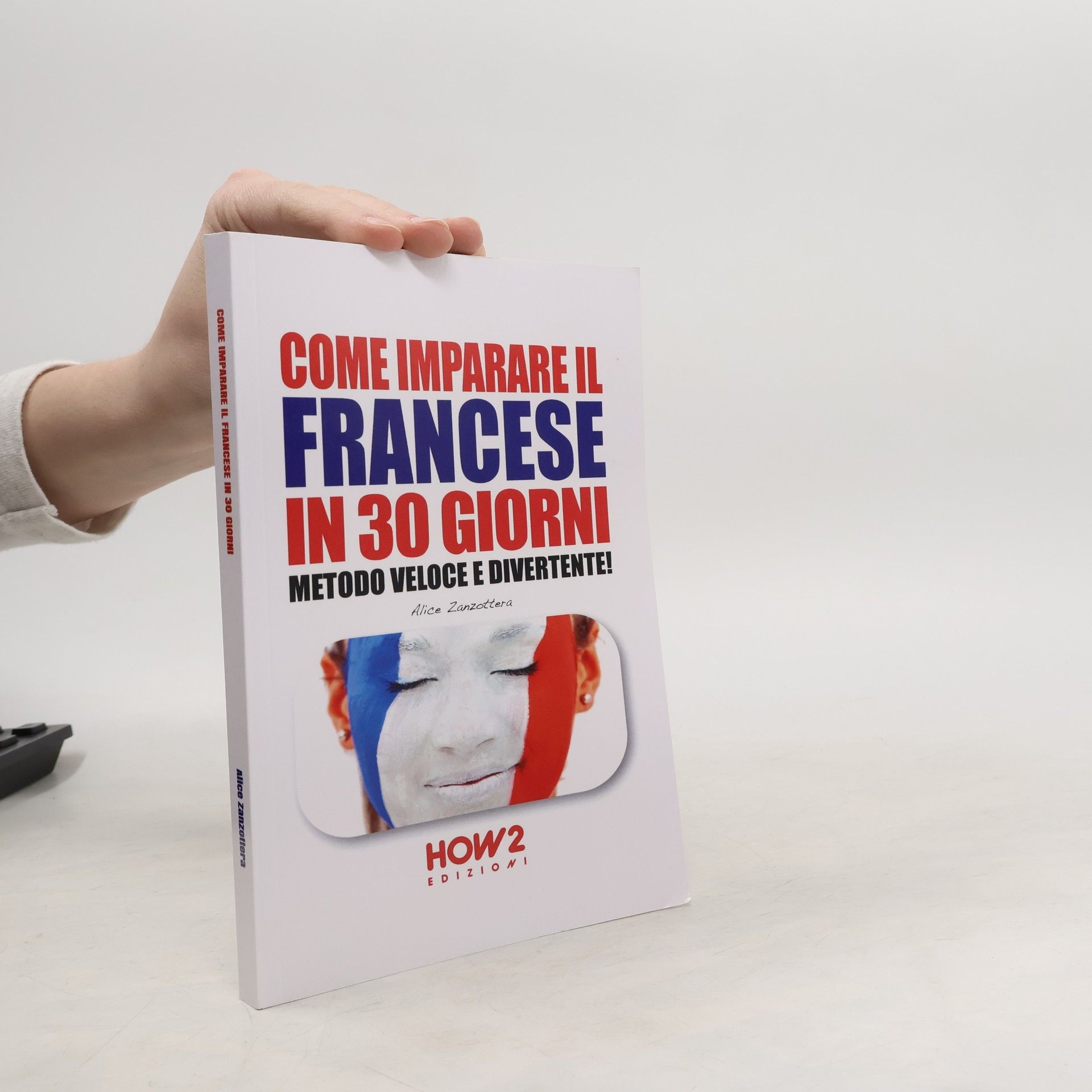 Alice Zanzottera Come imparare il francese in 30 giorni. Metodo veloce e divertente!
