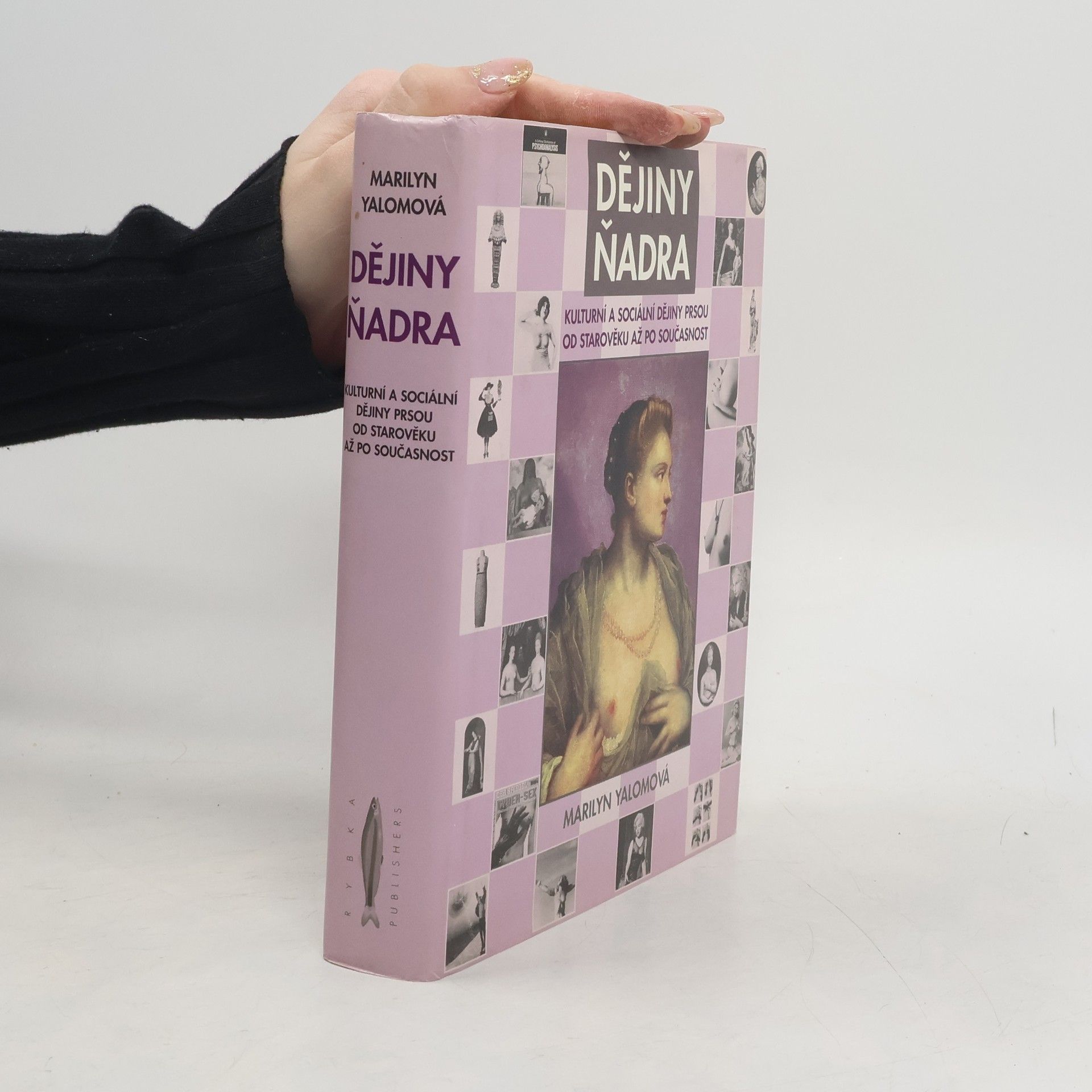 Marilyn Yalom Dějiny ňadra: Kulturní a sociální historie prsou od starověku až po současnost
