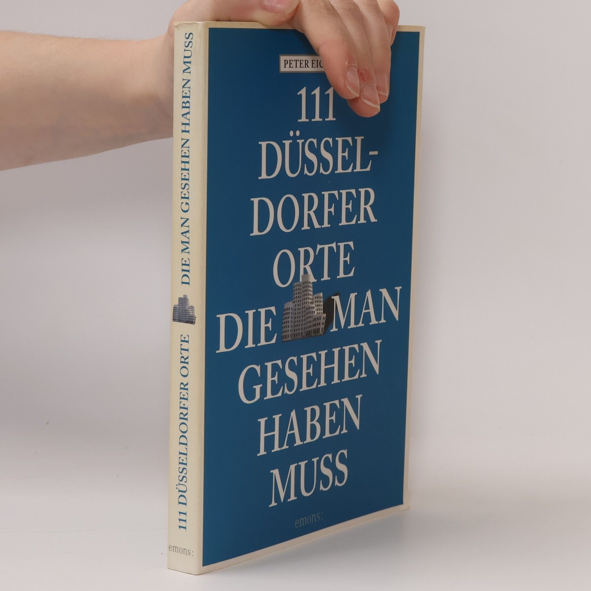 Jens-Peter Eickhoff 111 Düsseldorfer Orte, die man gesehen haben muss