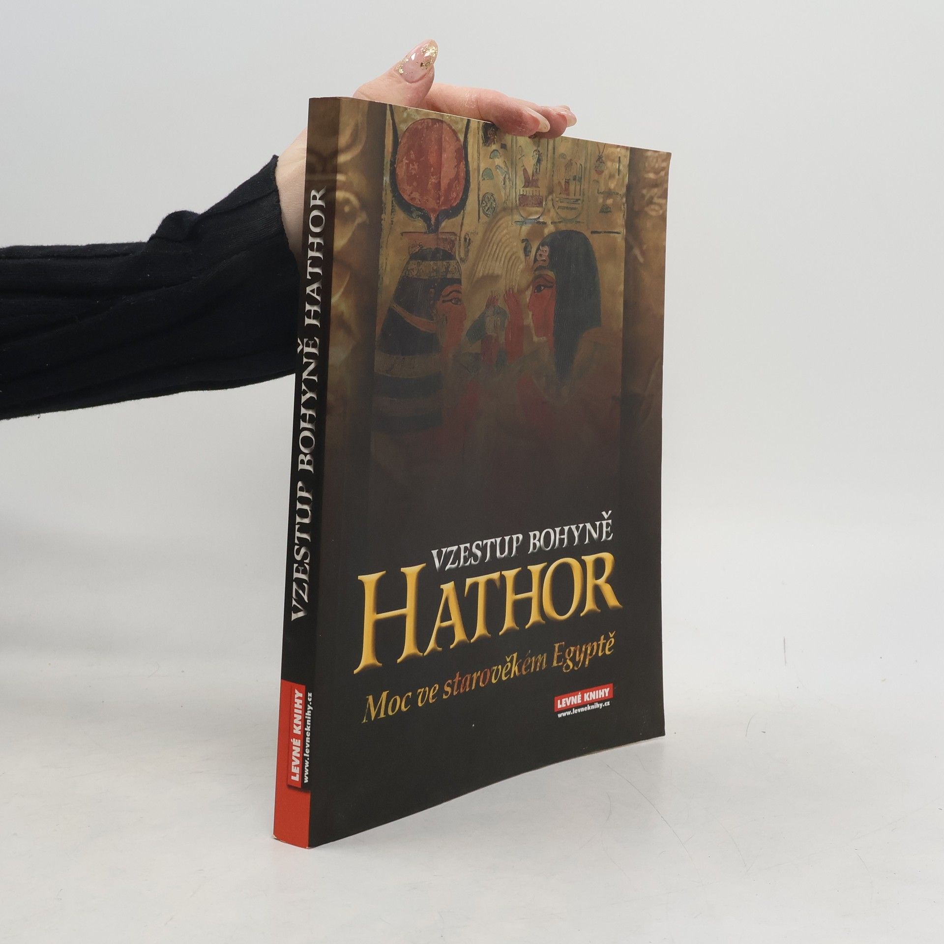 Alison Roberts Vzestup bohyně Hathor: Moc bohyně ve starověkém Egyptě